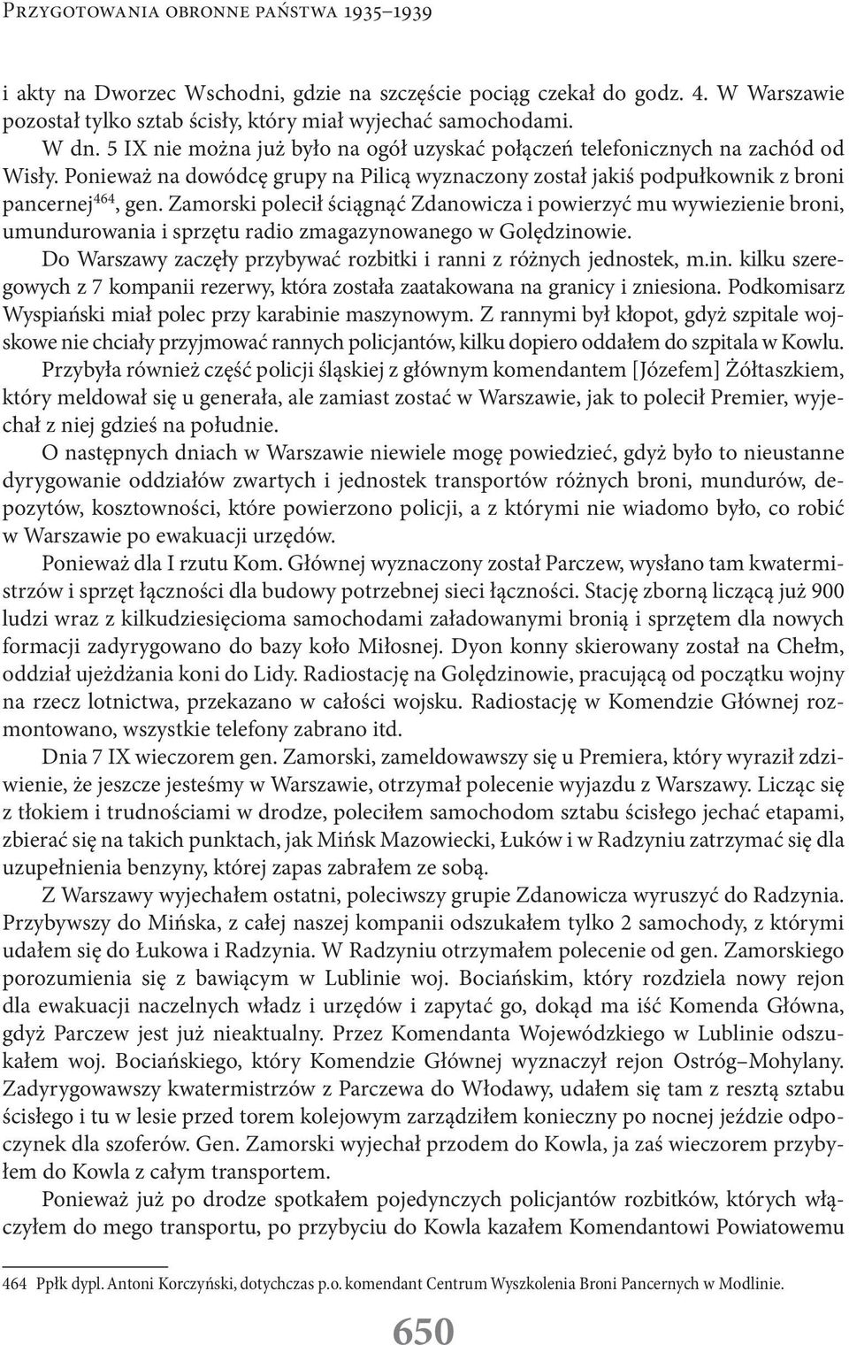 Zamorski polecił ściągnąć Zdanowicza i powierzyć mu wywiezienie broni, umundurowania i sprzętu radio zmagazynowanego w Golędzinowie.