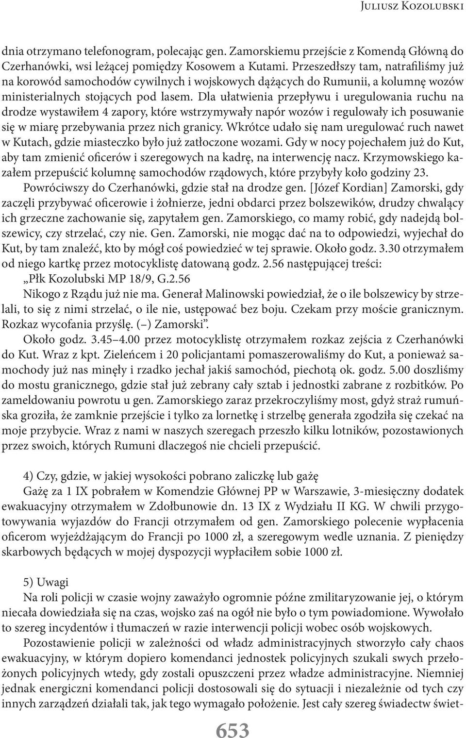 Dla ułatwienia przepływu i uregulowania ruchu na drodze wystawiłem 4 zapory, które wstrzymywały napór wozów i regulowały ich posuwanie się w miarę przebywania przez nich granicy.