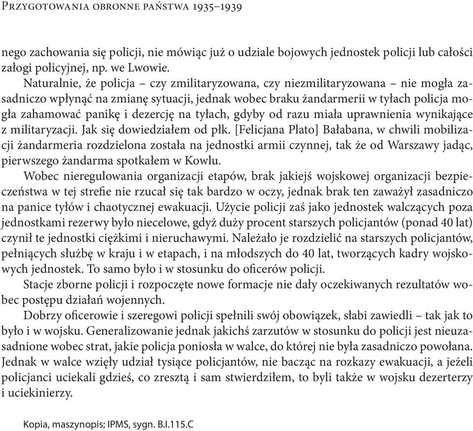 na tyłach, gdyby od razu miała uprawnienia wynikające z militaryzacji. Jak się dowiedziałem od płk.