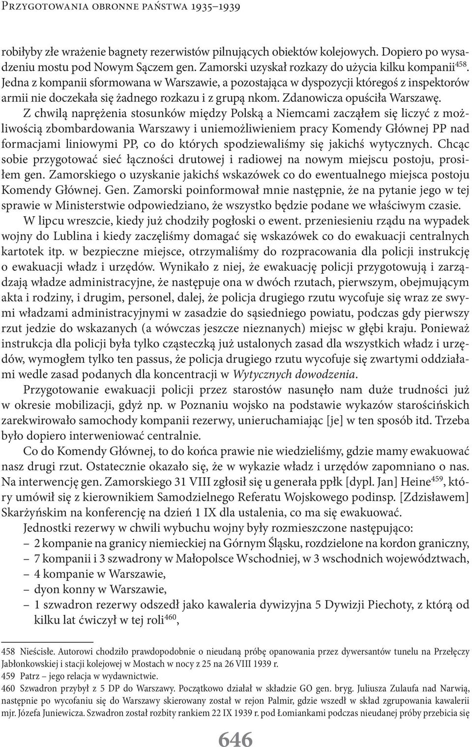 Z chwilą naprężenia stosunków między Polską a Niemcami zacząłem się liczyć z możliwością zbombardowania Warszawy i uniemożliwieniem pracy Komendy Głównej PP nad formacjami liniowymi PP, co do których