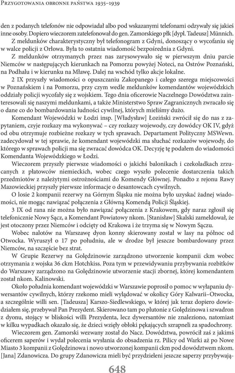 Z meldunków otrzymanych przez nas zarysowywało się w pierwszym dniu parcie Niemców w następujących kierunkach na Pomorzu powyżej Noteci, na Ostrów Poznański, na Podhalu i w kierunku na Mławę.