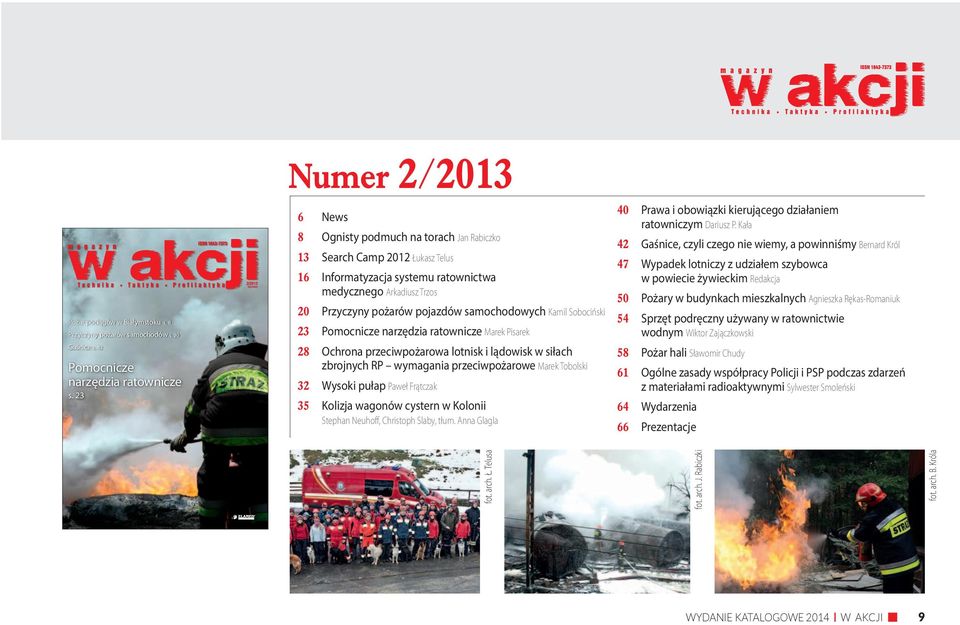 samochodowych Kamil Sobociński 23 Pomocnicze narzędzia ratownicze Marek Pisarek 28 Ochrona przeciwpożarowa lotnisk i lądowisk w siłach zbrojnych RP wymagania przeciwpożarowe Marek Tobolski 32 Wysoki