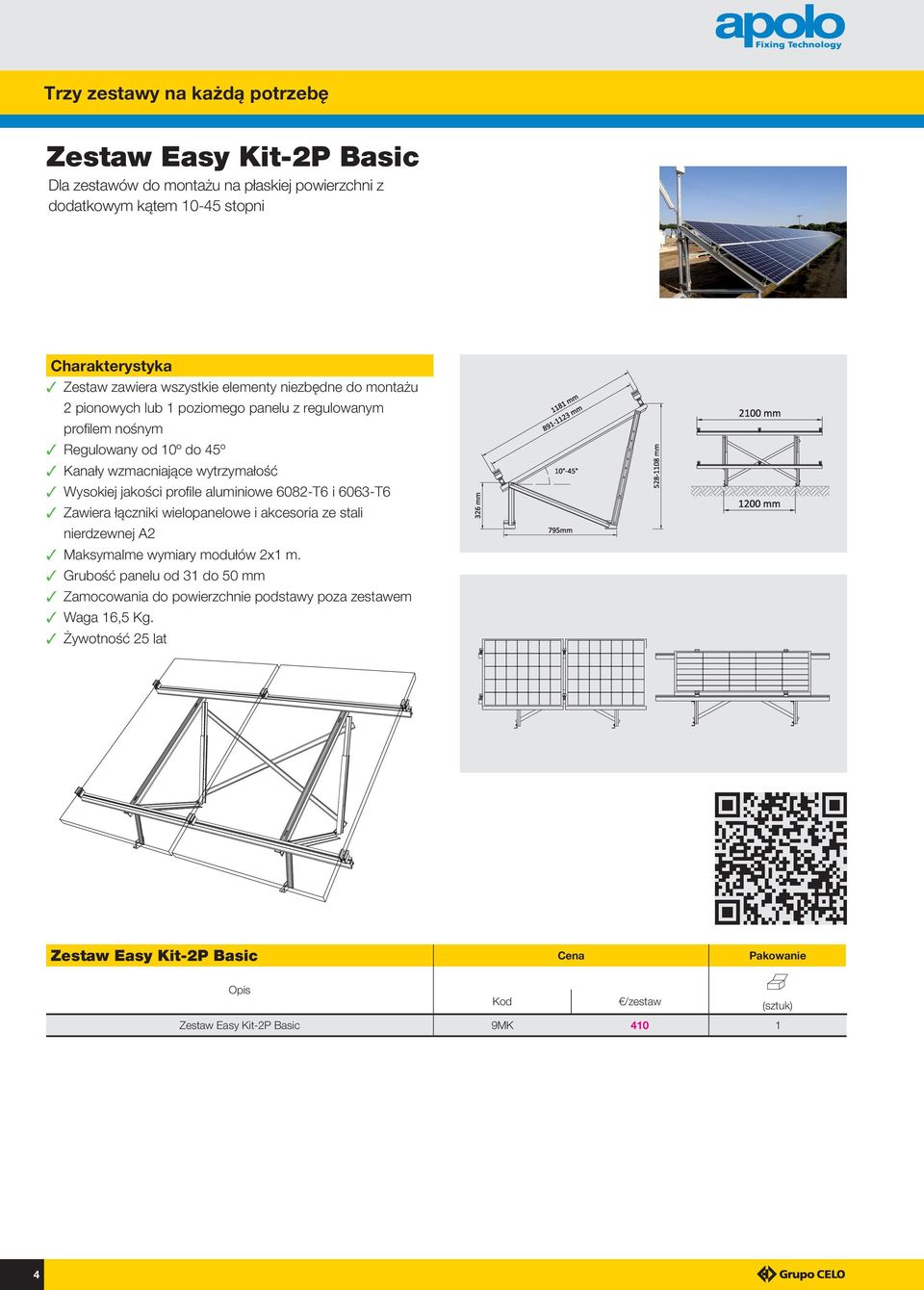 jakości profile aluminiowe 6082-T6 i 6063-T6 3 Zawiera łączniki wielopanelowe i akcesoria ze stali 3 Maksymalme wymiary modułów 2x1 m.