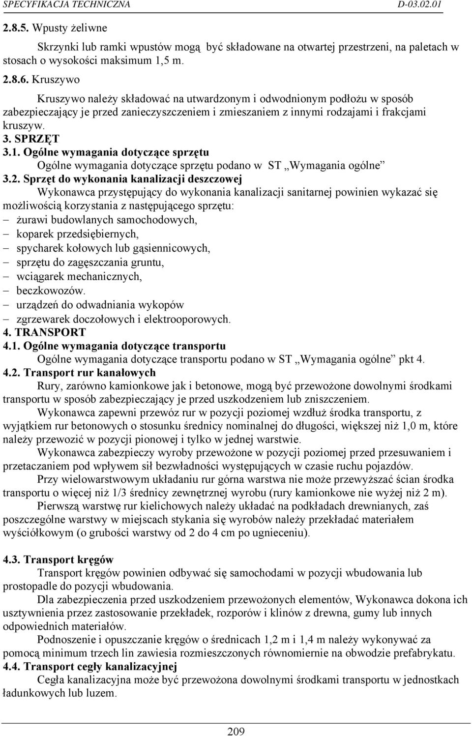 Ogólne wymagania dotyczące sprzętu Ogólne wymagania dotyczące sprzętu podano w ST Wymagania ogólne 3.2.