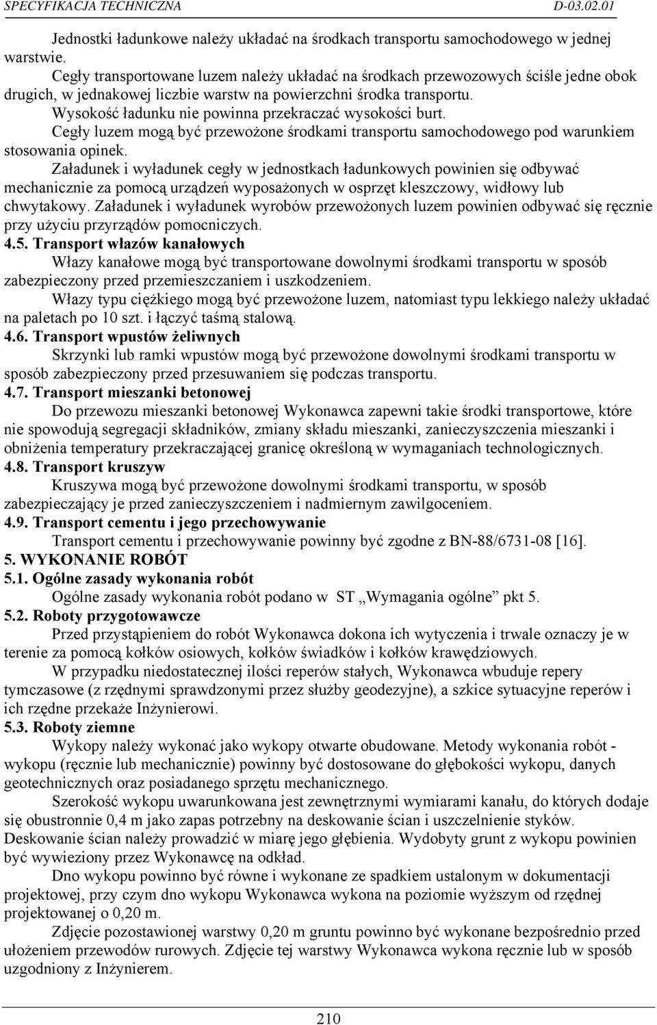 Wysokość ładunku nie powinna przekraczać wysokości burt. Cegły luzem mogą być przewożone środkami transportu samochodowego pod warunkiem stosowania opinek.