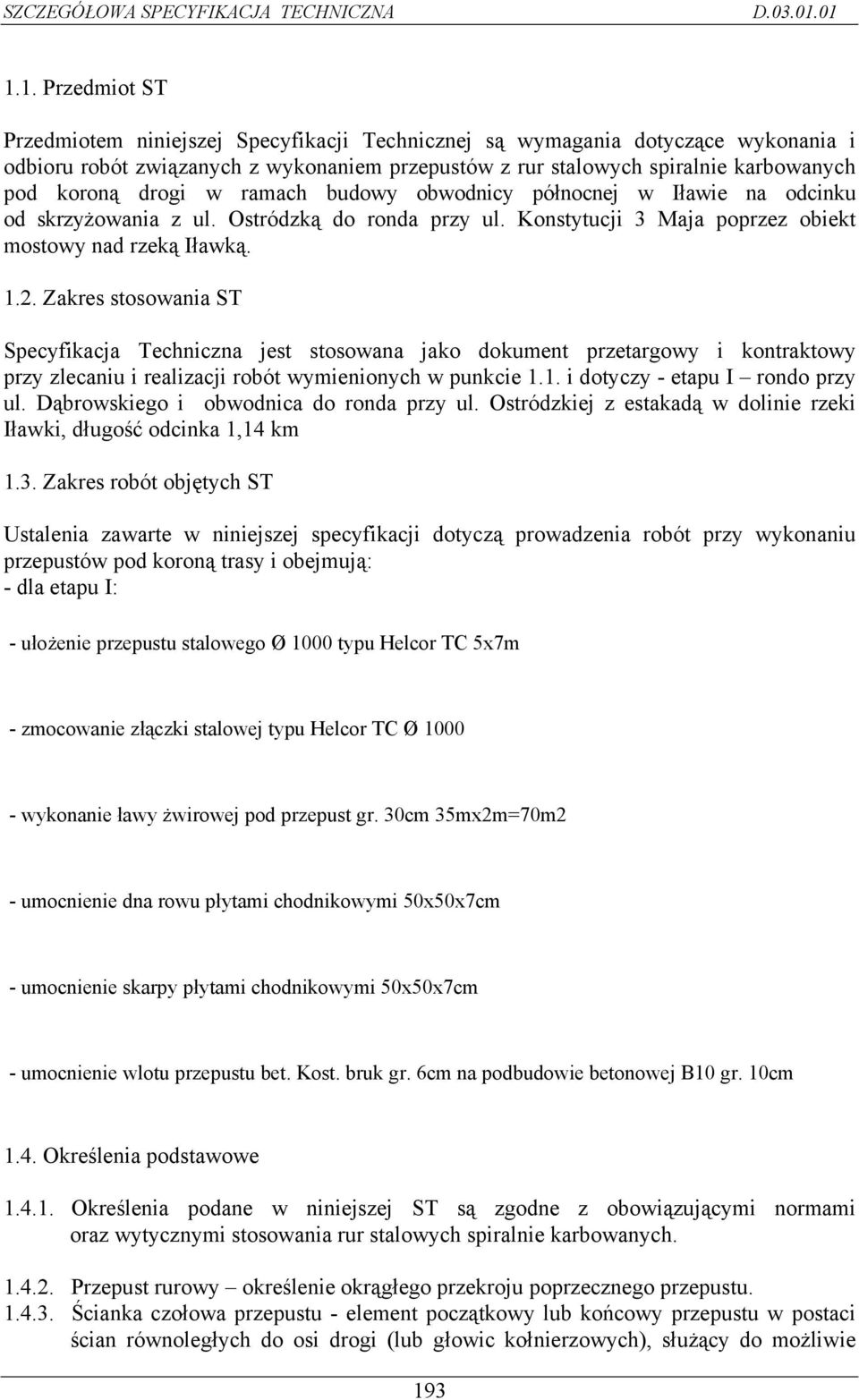 koroną drogi w ramach budowy obwodnicy północnej w Iławie na odcinku od skrzyżowania z ul. Ostródzką do ronda przy ul. Konstytucji 3 Maja poprzez obiekt mostowy nad rzeką Iławką. 1.2.