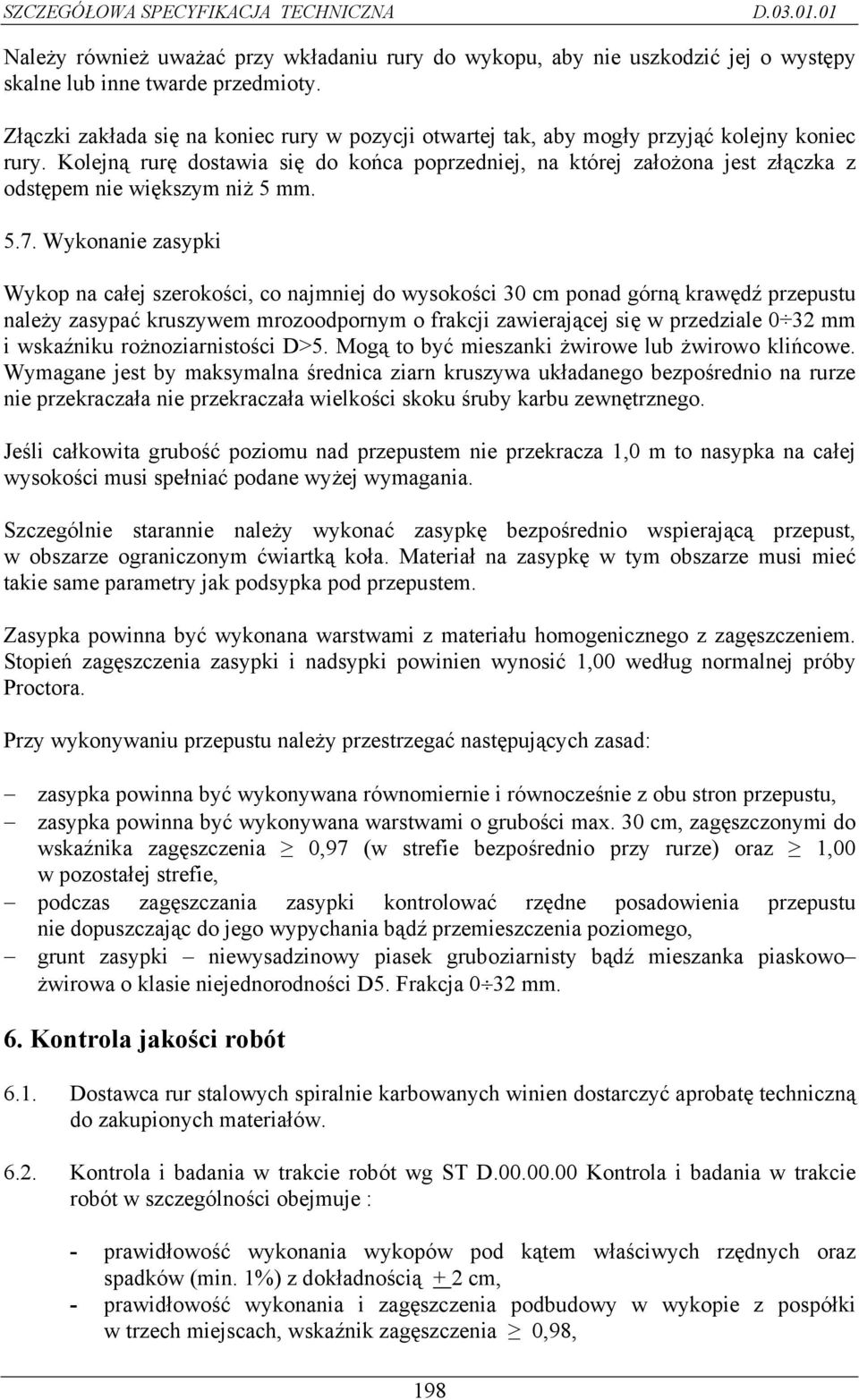 Kolejną rurę dostawia się do końca poprzedniej, na której założona jest złączka z odstępem nie większym niż 5 mm. 5.7.