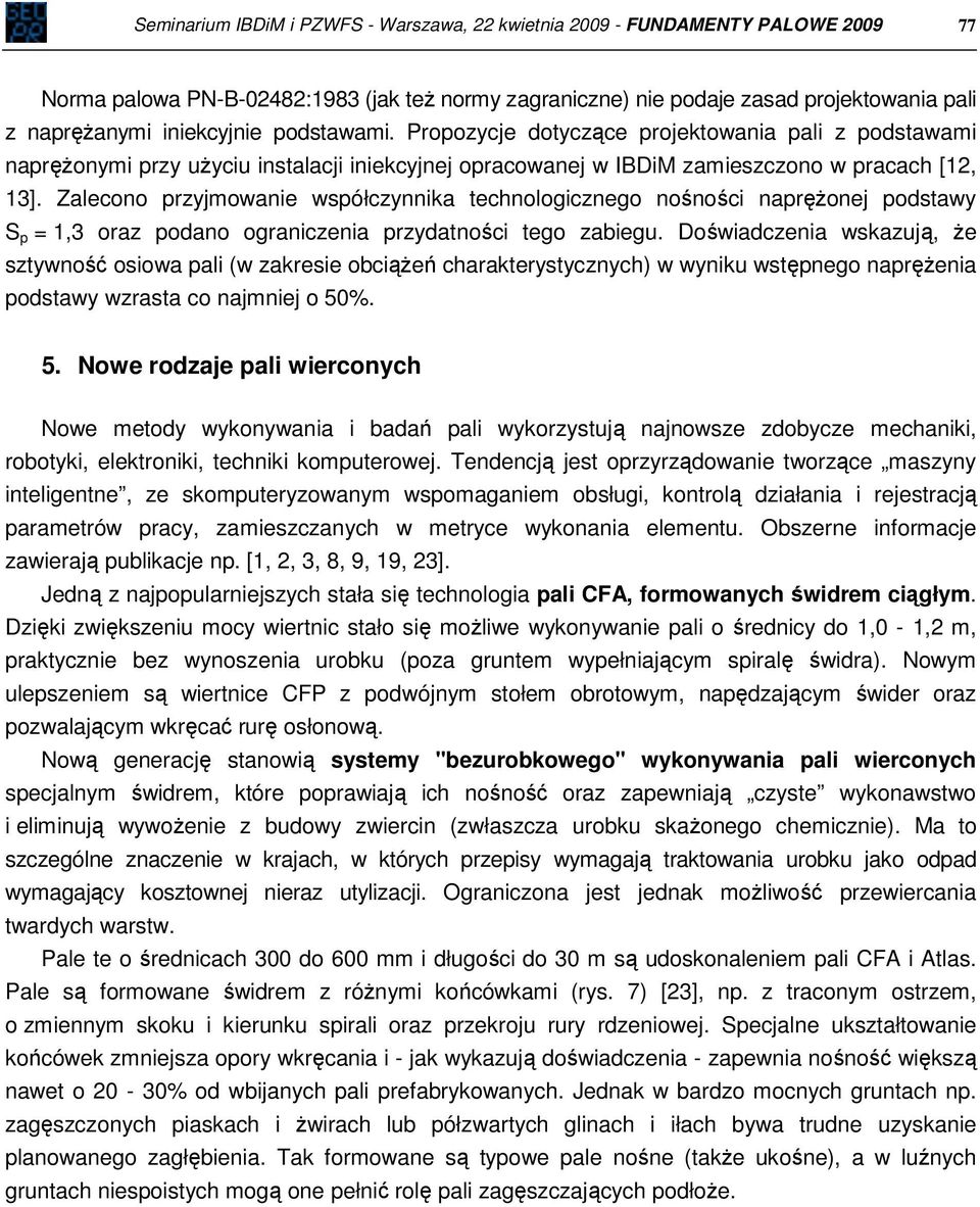 Zalecono przyjmowanie współczynnika technologicznego nośności naprężonej podstawy S p = 1,3 oraz podano ograniczenia przydatności tego zabiegu.