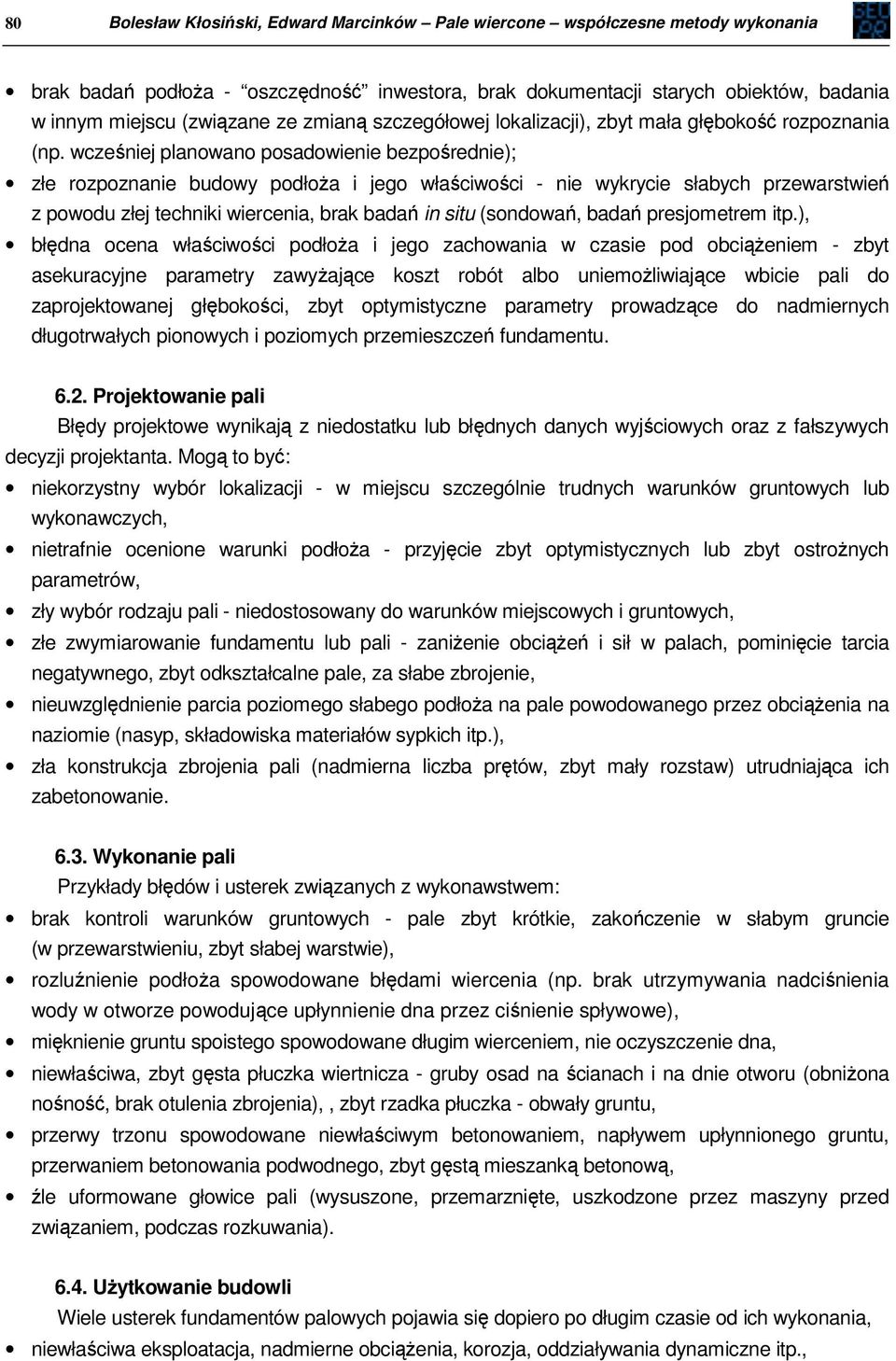 wcześniej planowano posadowienie bezpośrednie); złe rozpoznanie budowy podłoża i jego właściwości - nie wykrycie słabych przewarstwień z powodu złej techniki wiercenia, brak badań in situ (sondowań,