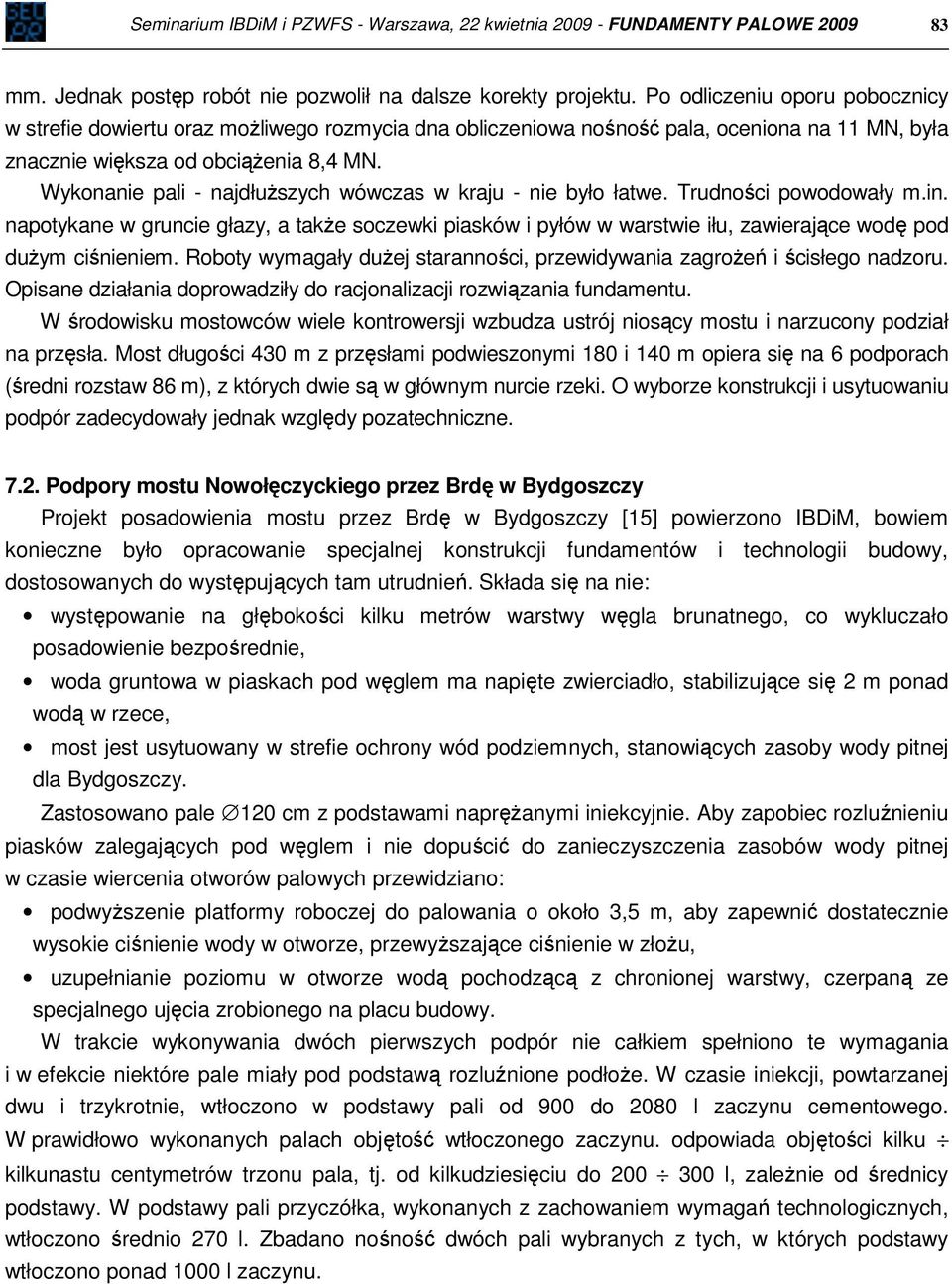 Wykonanie pali - najdłuższych wówczas w kraju - nie było łatwe. Trudności powodowały m.in.