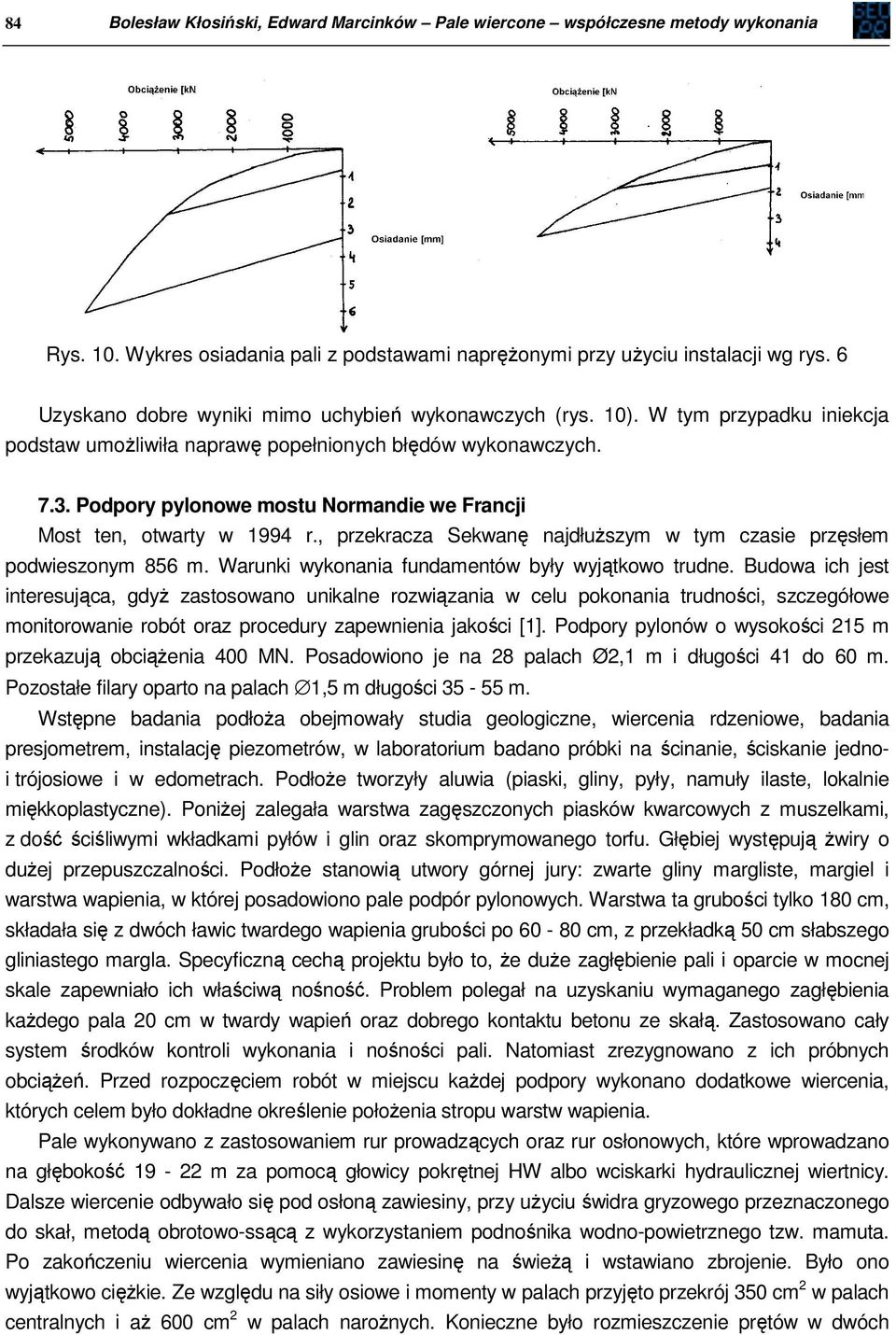 Podpory pylonowe mostu Normandie we Francji Most ten, otwarty w 1994 r., przekracza Sekwanę najdłuższym w tym czasie przęsłem podwieszonym 856 m. Warunki wykonania fundamentów były wyjątkowo trudne.