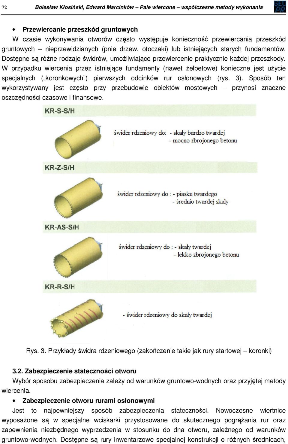 W przypadku wiercenia przez istniejące fundamenty (nawet żelbetowe) konieczne jest użycie specjalnych ( koronkowych ) pierwszych odcinków rur osłonowych (rys. 3).