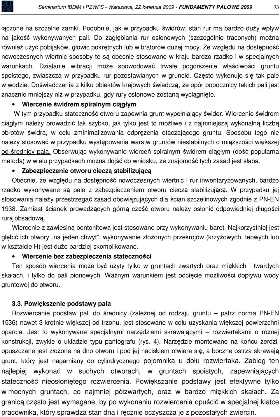 Do zagłębiania rur osłonowych (szczególnie traconych) można również użyć pobijaków, głowic pokrętnych lub wibratorów dużej mocy.