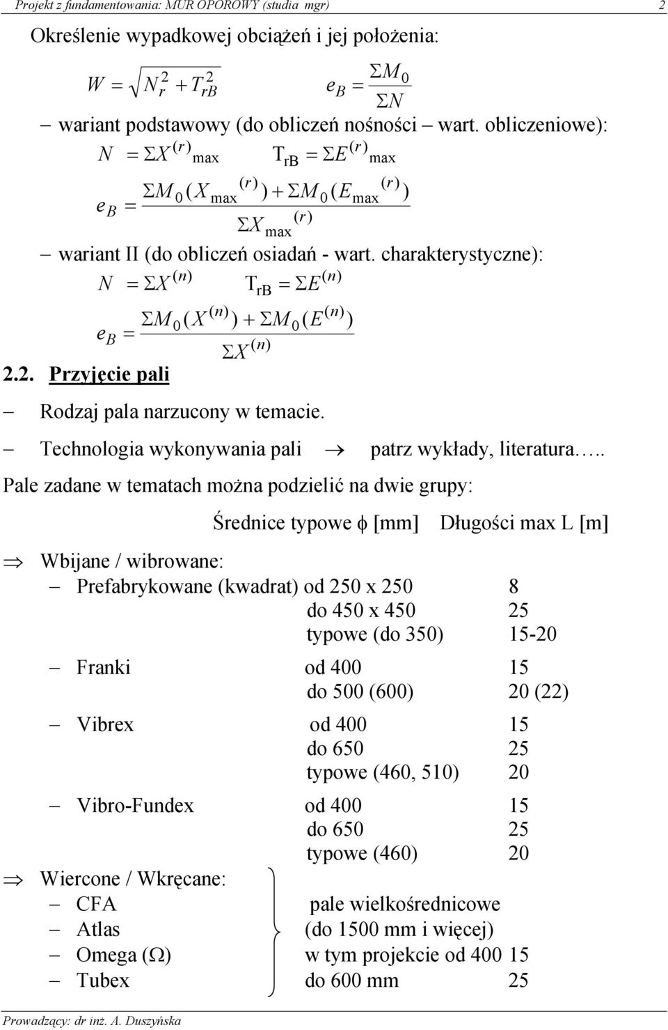 2. Przyjęce pal 0 ( X ( n) rb ) + ΣM ΣX ( n) 0 ( E Rodzaj pala narzucony w temace. Technologa wykonywana pal patrz wykłady, lteratura.