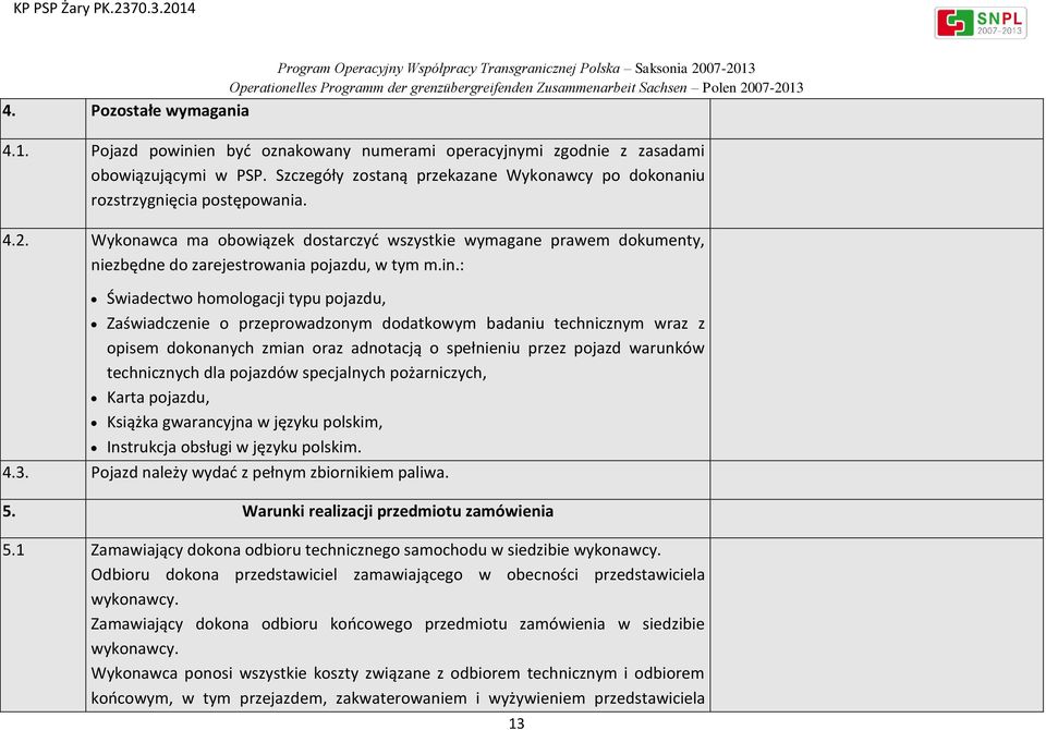 Wykonawca ma obowiązek dostarczyć wszystkie wymagane prawem dokumenty, niezbędne do zarejestrowania pojazdu, w tym m.in.