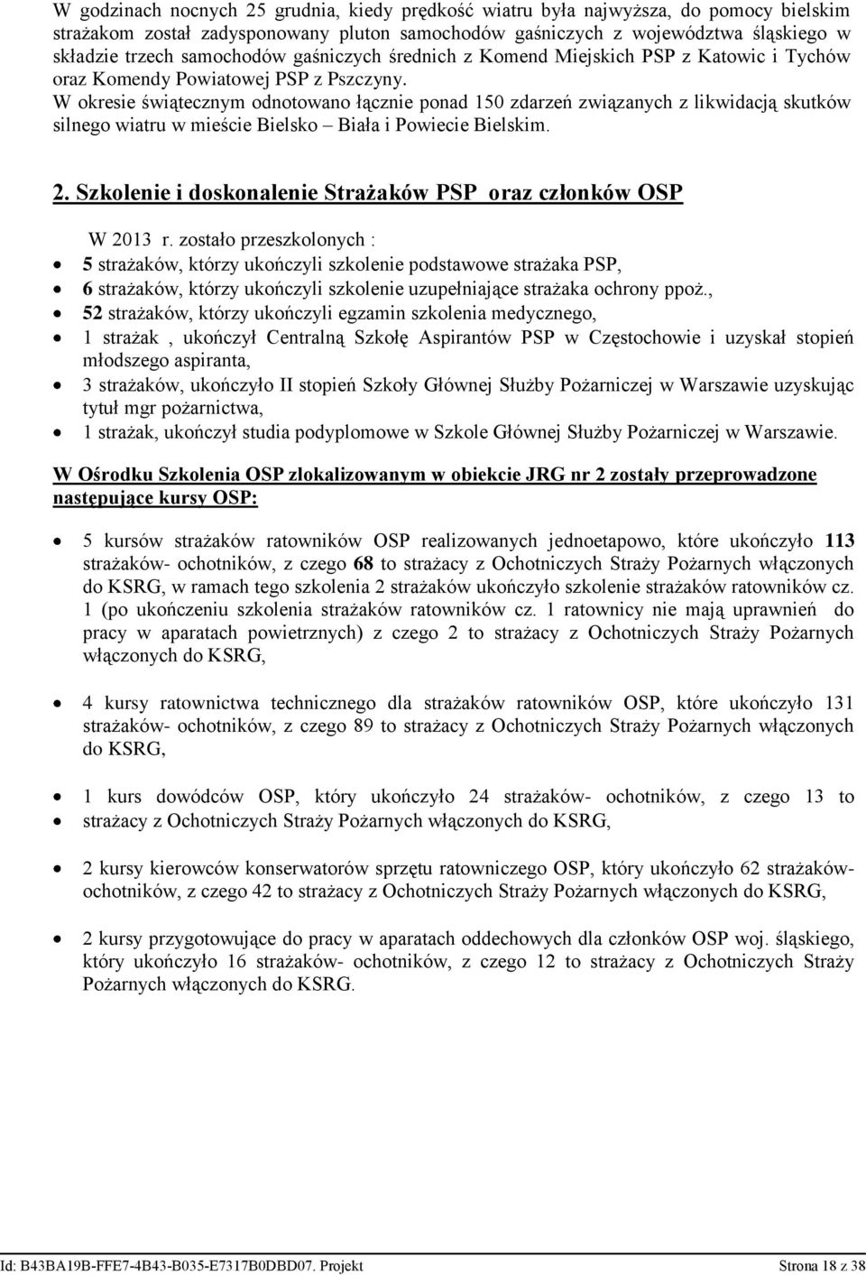 W okresie świątecznym odnotowano łącznie ponad 150 zdarzeń związanych z likwidacją skutków silnego wiatru w mieście Bielsko Biała i Powiecie Bielskim. 2.