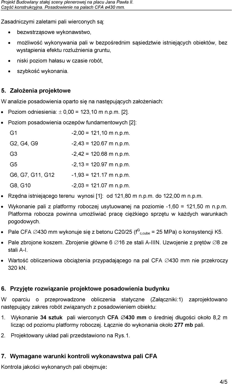 Poziom posadowienia oczepów fundamentowych [2]: G1-2,00 = 121,10 m n.p.m. G2, G4, G9-2,43 = 120.67 m n.p.m. G3 G5-2,42 = 120.68 m n.p.m. -2,13 = 120.97 m n.p.m. G6, G7, G11, G12-1,93 = 121.17 m n.p.m. G8, G10-2,03 = 121.