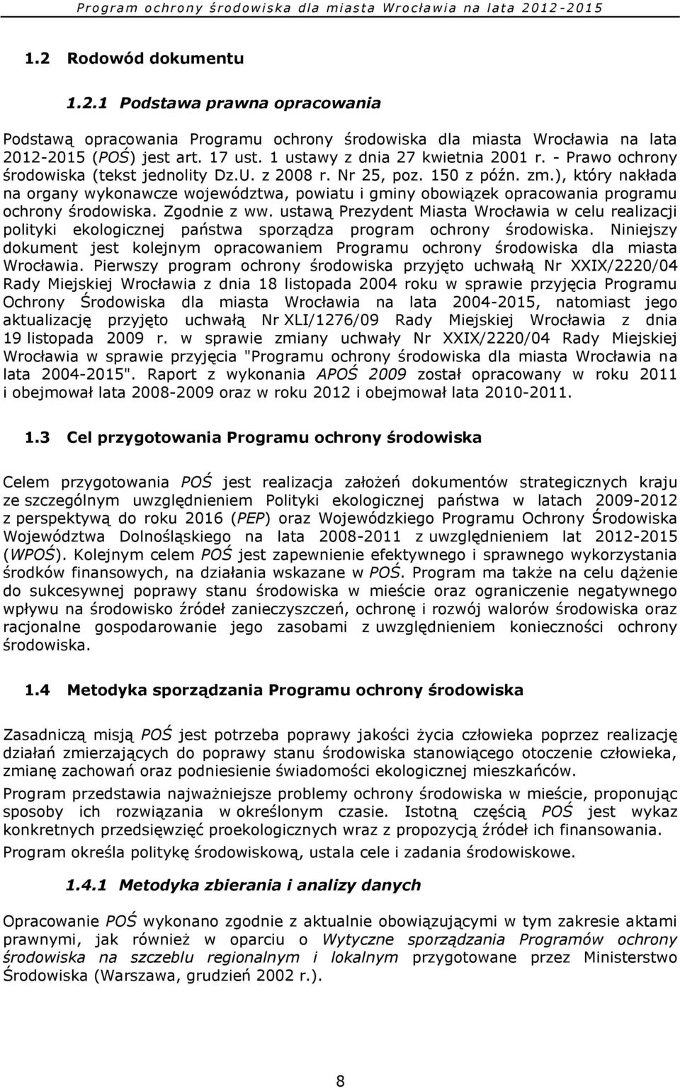 ), który nakłada na organy wykonawcze województwa, powiatu i gminy obowiązek opracowania programu ochrony środowiska. Zgodnie z ww.