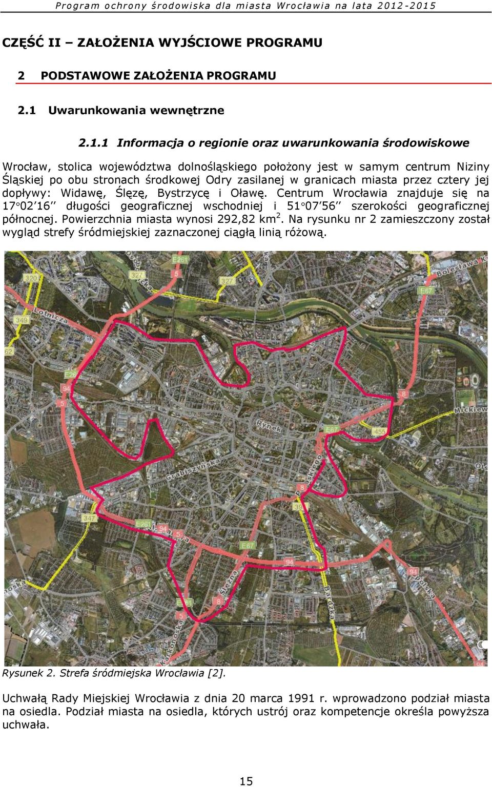 1 Informacja o regionie oraz uwarunkowania środowiskowe Wrocław, stolica województwa dolnośląskiego położony jest w samym centrum Niziny Śląskiej po obu stronach środkowej Odry zasilanej w granicach