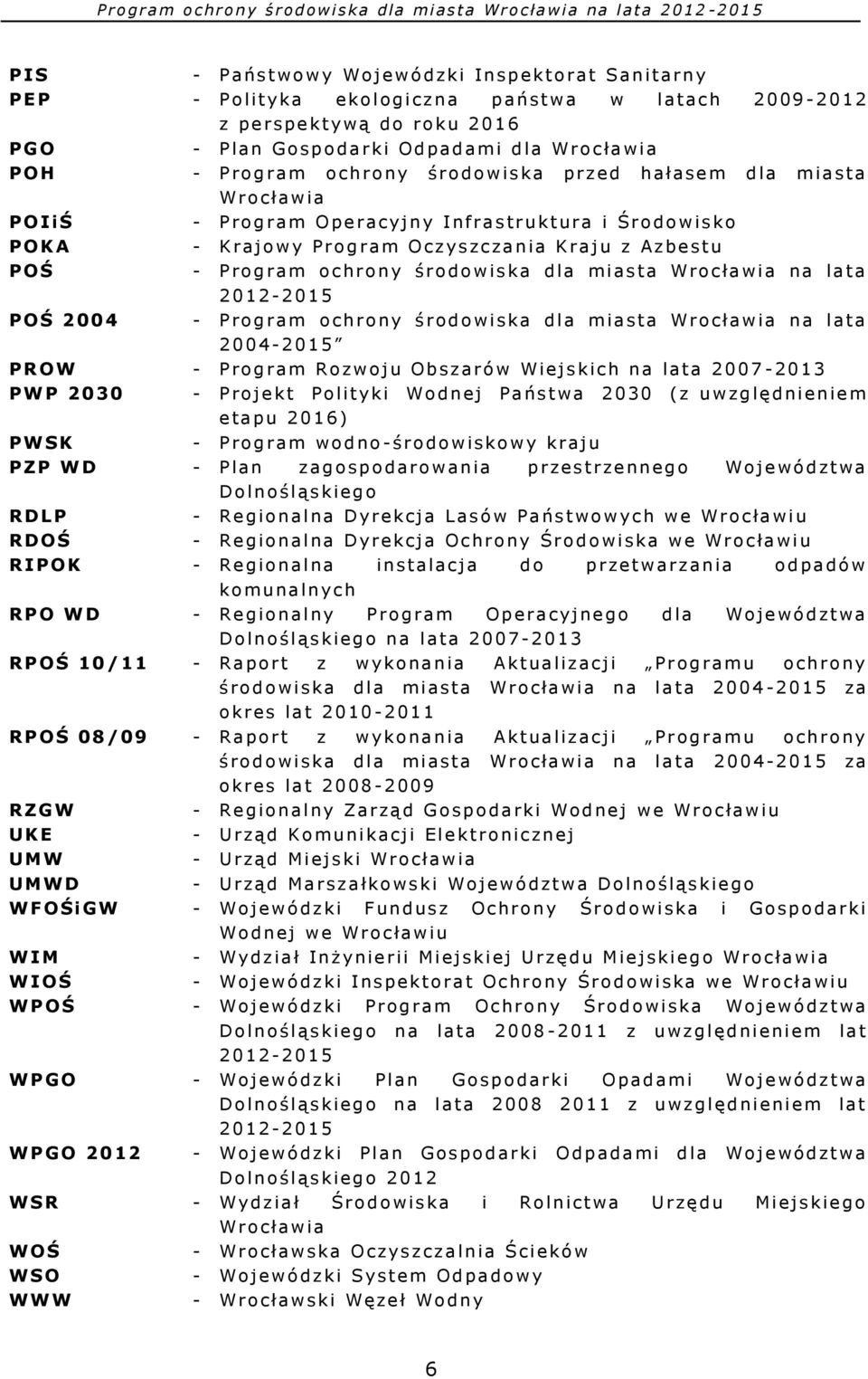 a c y j n y Infrastruktura i Środowisko P O K A - K r a j o w y P r o g r a m O c z y s z c z a n i a K r a j u z A z b e s t u P O Ś - P r o g r a m o c h r o n y ś r odowiska d l a m i a s t a W r