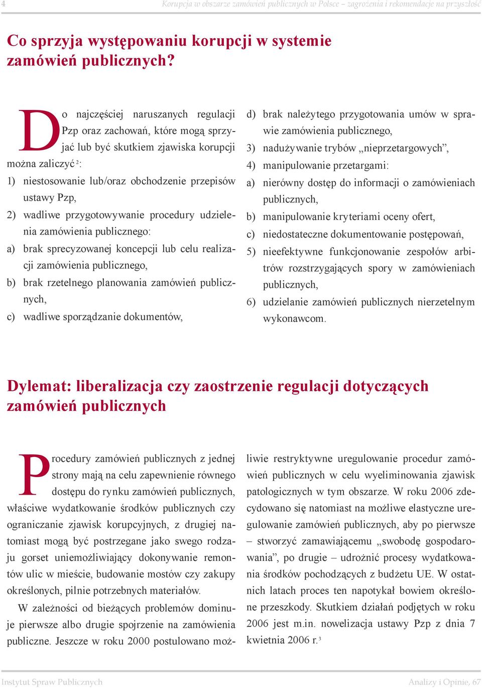 wadliwe przygotowywanie procedury udzielenia zamówienia publicznego: a) brak sprecyzowanej koncepcji lub celu realizacji zamówienia publicznego, b) brak rzetelnego planowania zamówień publicznych, c)