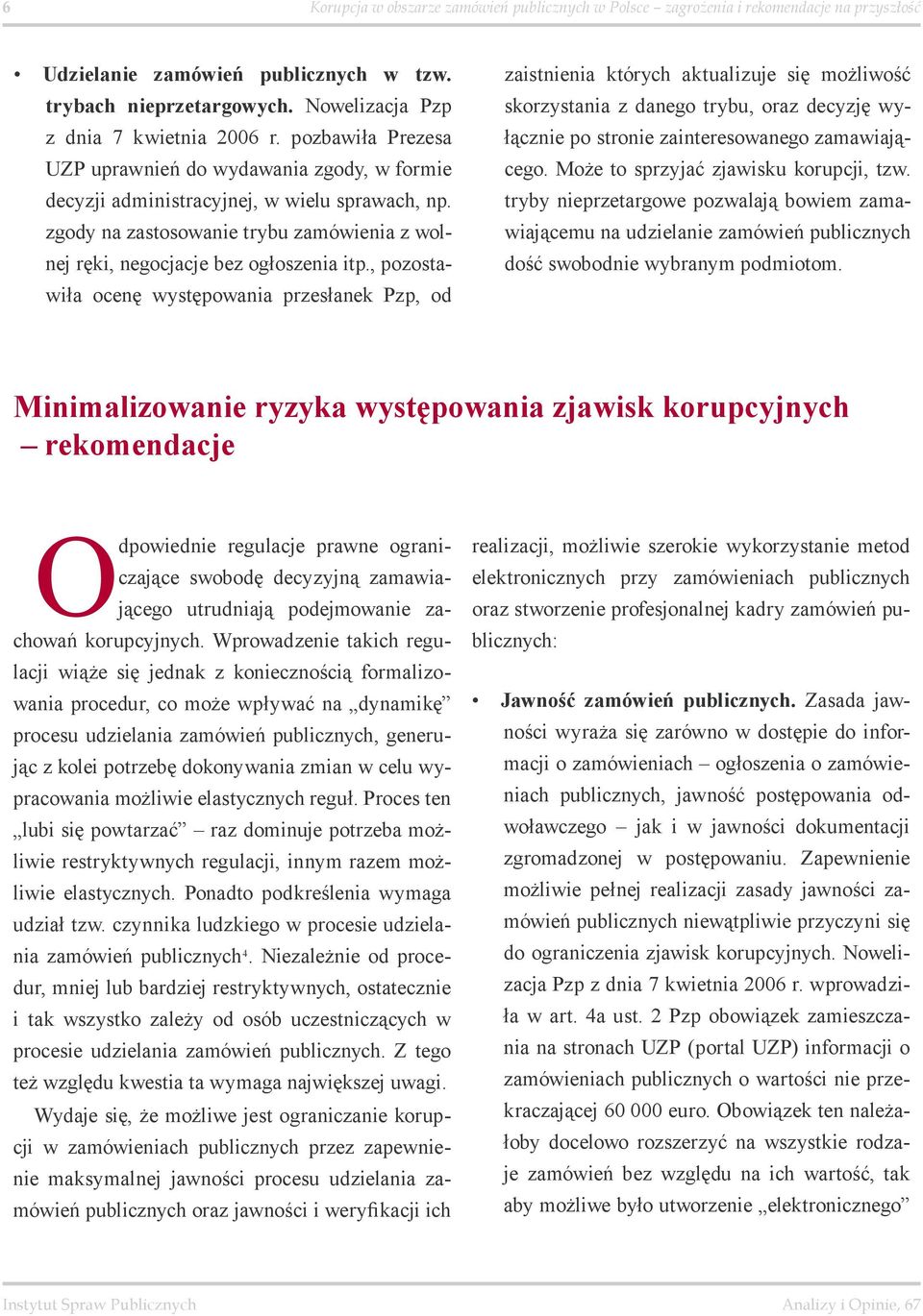 , pozostawiła ocenę występowania przesłanek Pzp, od zaistnienia których aktualizuje się możliwość skorzystania z danego trybu, oraz decyzję wyłącznie po stronie zainteresowanego zamawiającego.