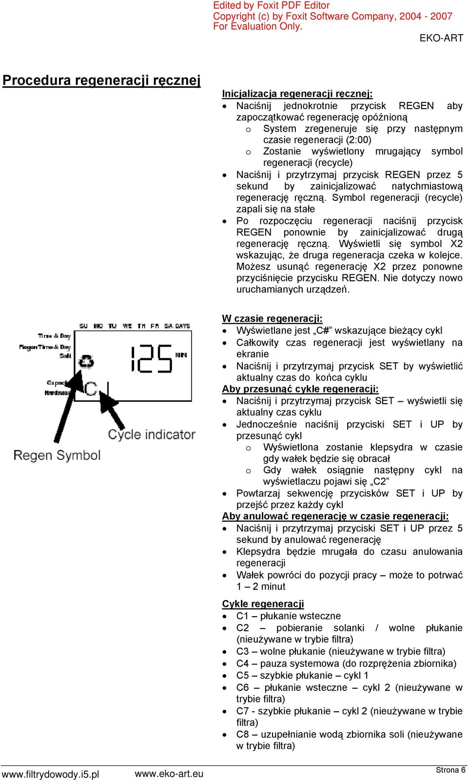 Symbol regeneracji (recycle) zapali się na stałe Po rozpoczęciu regeneracji naciśnij przycisk REGEN ponownie by zainicjalizować drugą regenerację ręczną.