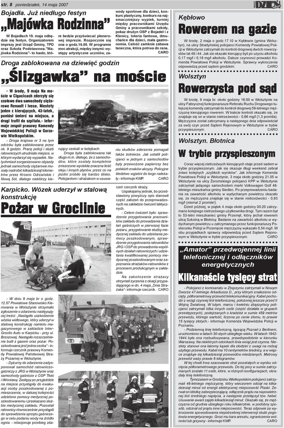 Niestety jeden z kieruj¹cych, 43-latek, poniós³ œmieræ na miejscu, a drugi trafi³ do szpitalu.- informuje zespó³ prasowy Komendy Wojewódzkiej Policji w Gorzowie Wielkopolskim.