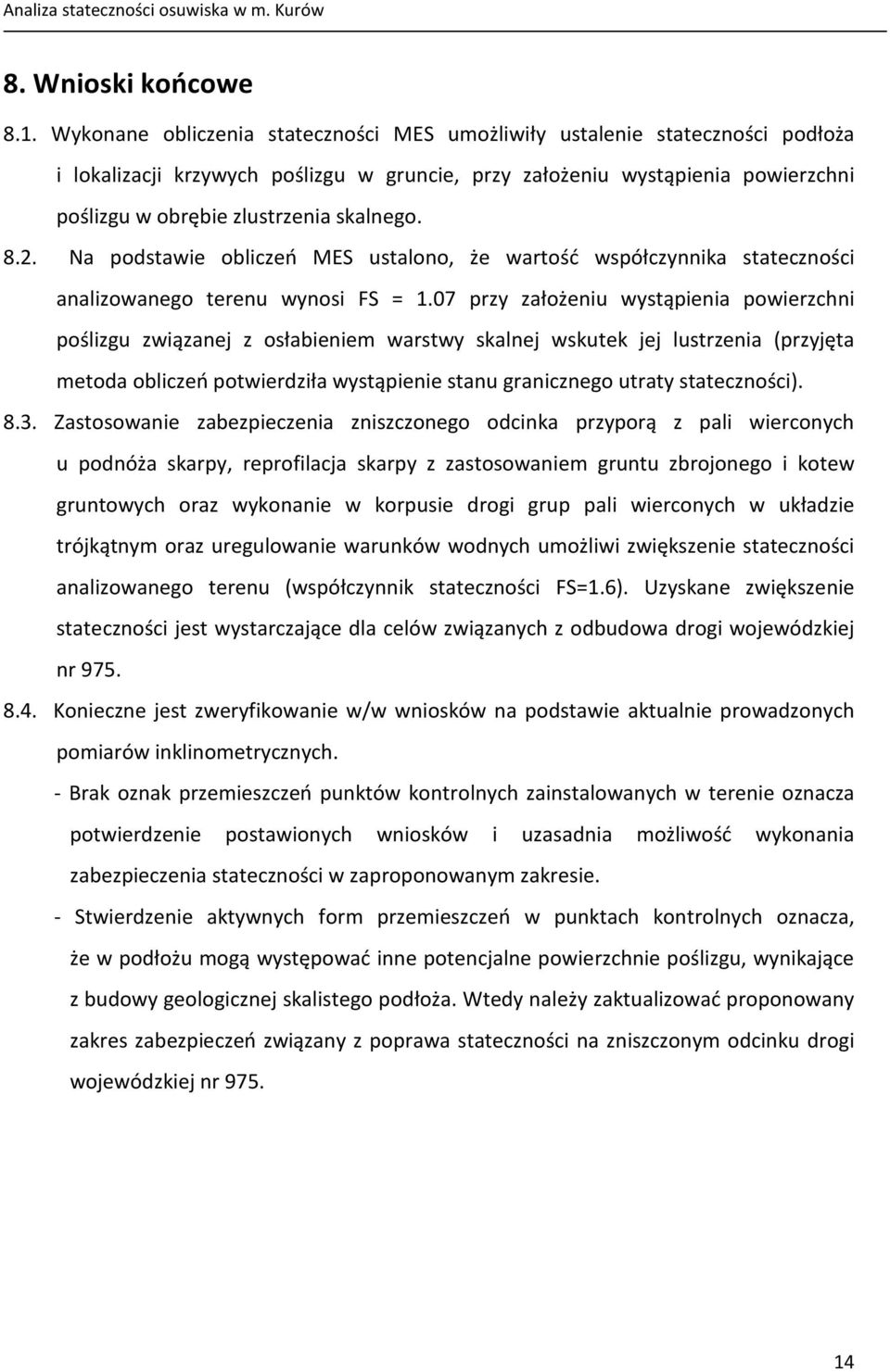 skalnego. 8.2. Na podstawie obliczeń MES ustalono, że wartość współczynnika stateczności analizowanego terenu wynosi FS = 1.