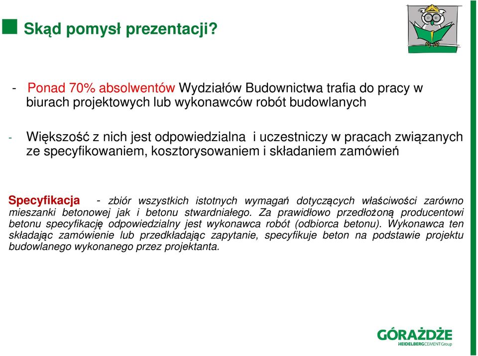 uczestniczy w pracach związanych ze specyfikowaniem, kosztorysowaniem i składaniem zamówień Specyfikacja - zbiór wszystkich istotnych wymagań dotyczących właściwości