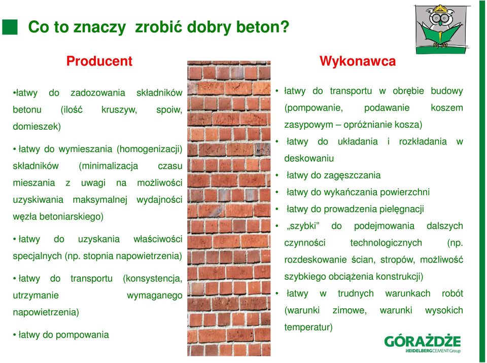 maksymalnej wydajności węzła betoniarskiego) łatwy do uzyskania właściwości specjalnych (np.