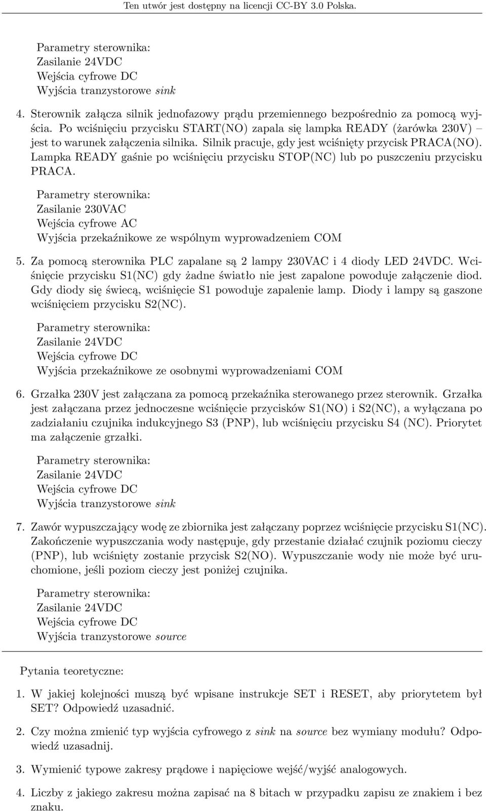 Lampka READY gaśnie po wciśnięciu przycisku STOP(NC) lub po puszczeniu przycisku PRACA. Zasilanie 230VAC Wejścia cyfrowe AC Wyjścia przekaźnikowe ze wspólnym wyprowadzeniem COM 5.