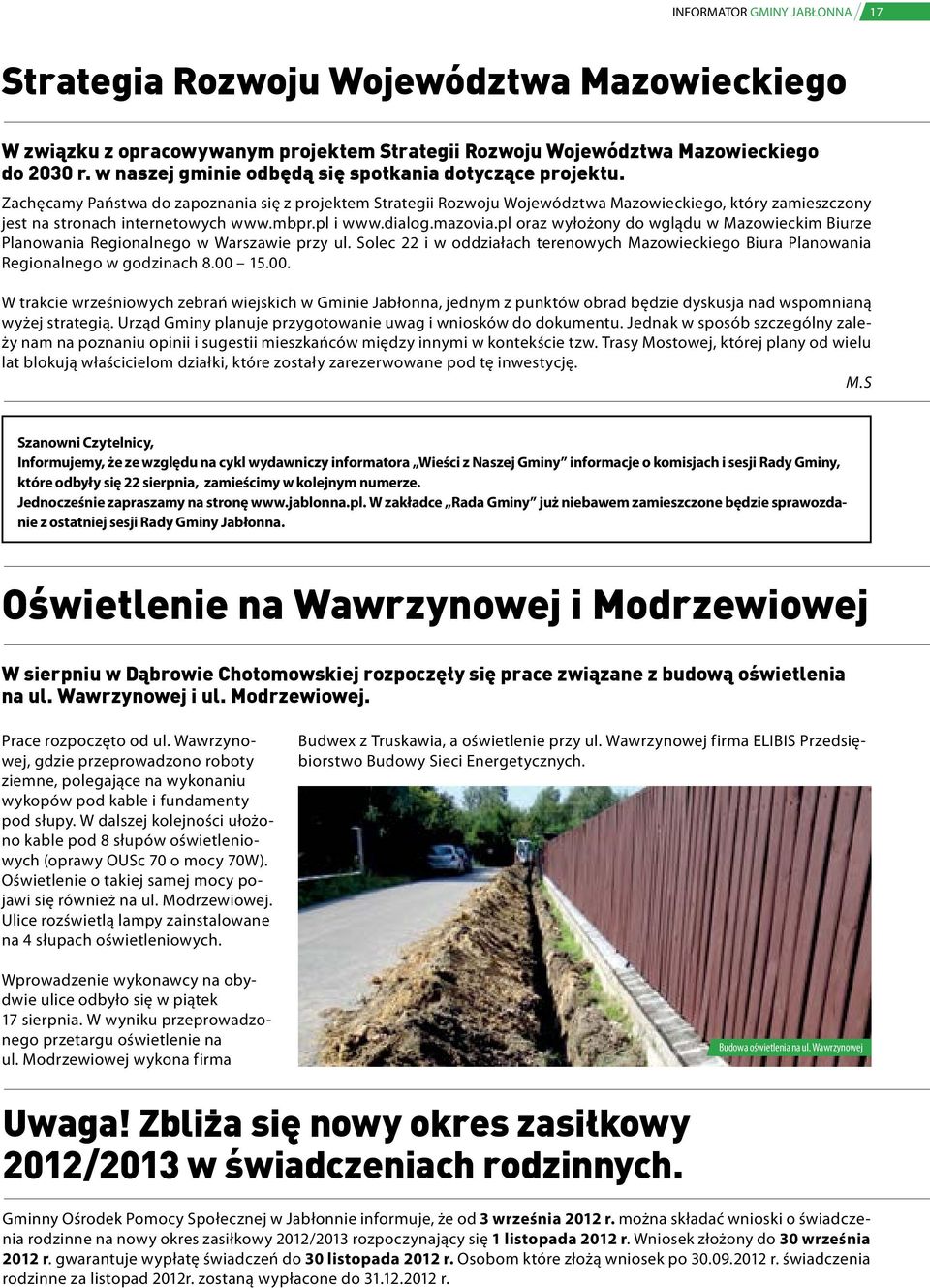 Zachęcamy Państwa do zapoznania się z projektem Strategii Rozwoju Województwa Mazowieckiego, który zamieszczony jest na stronach internetowych www.mbpr.pl i www.dialog.mazovia.
