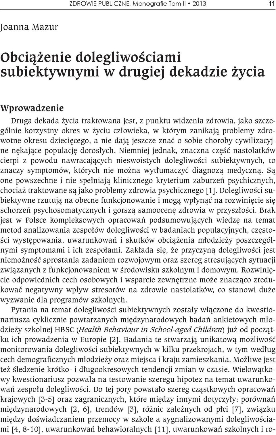 korzystny okres w życiu człowieka, w którym zanikają problemy zdrowotne okresu dziecięcego, a nie dają jeszcze znać o sobie choroby cywilizacyjne nękające populację dorosłych.