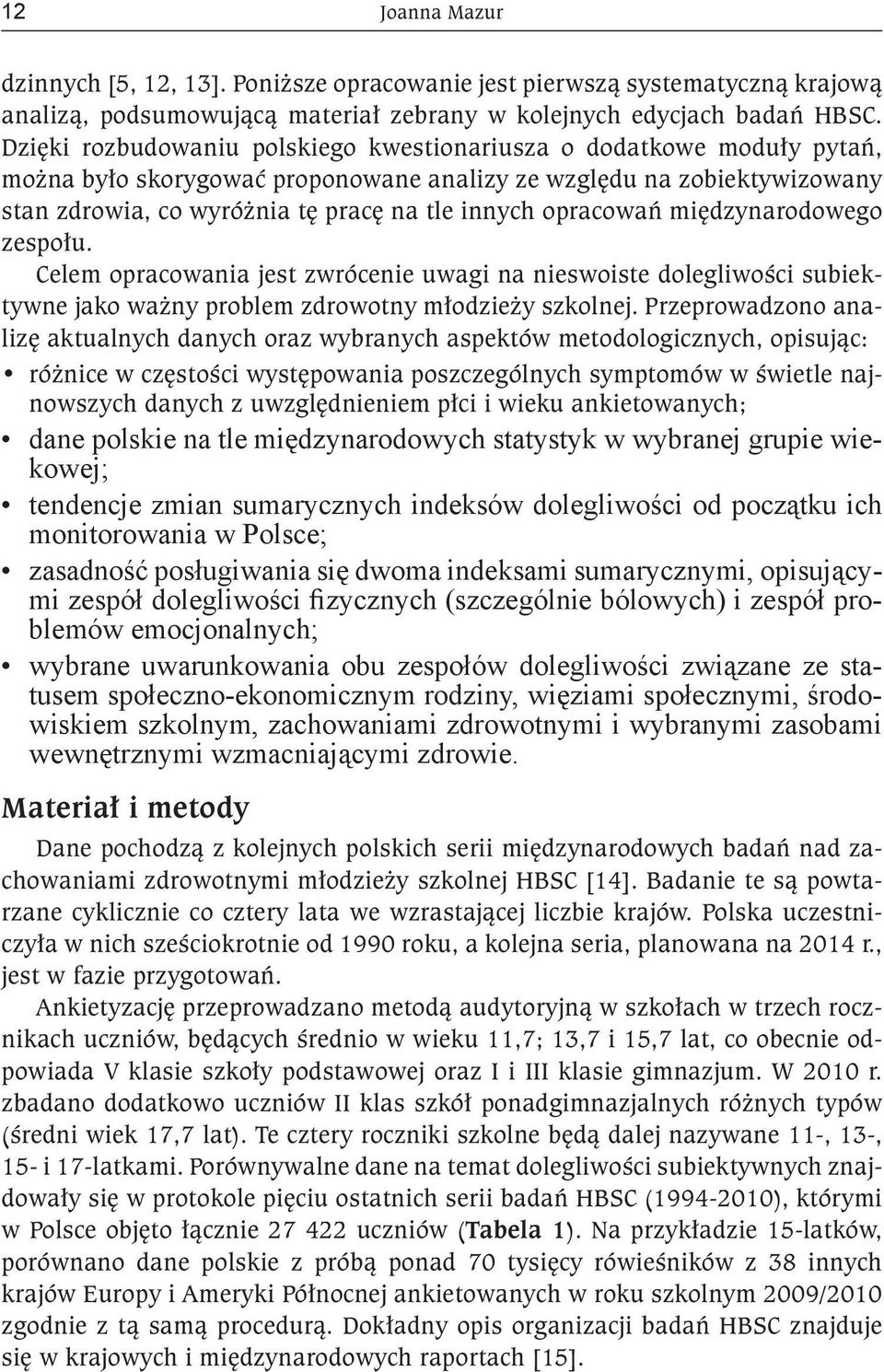 opracowań międzynarodowego zespołu. Celem opracowania jest zwrócenie uwagi na nieswoiste dolegliwości subiektywne jako ważny problem zdrowotny młodzieży szkolnej.