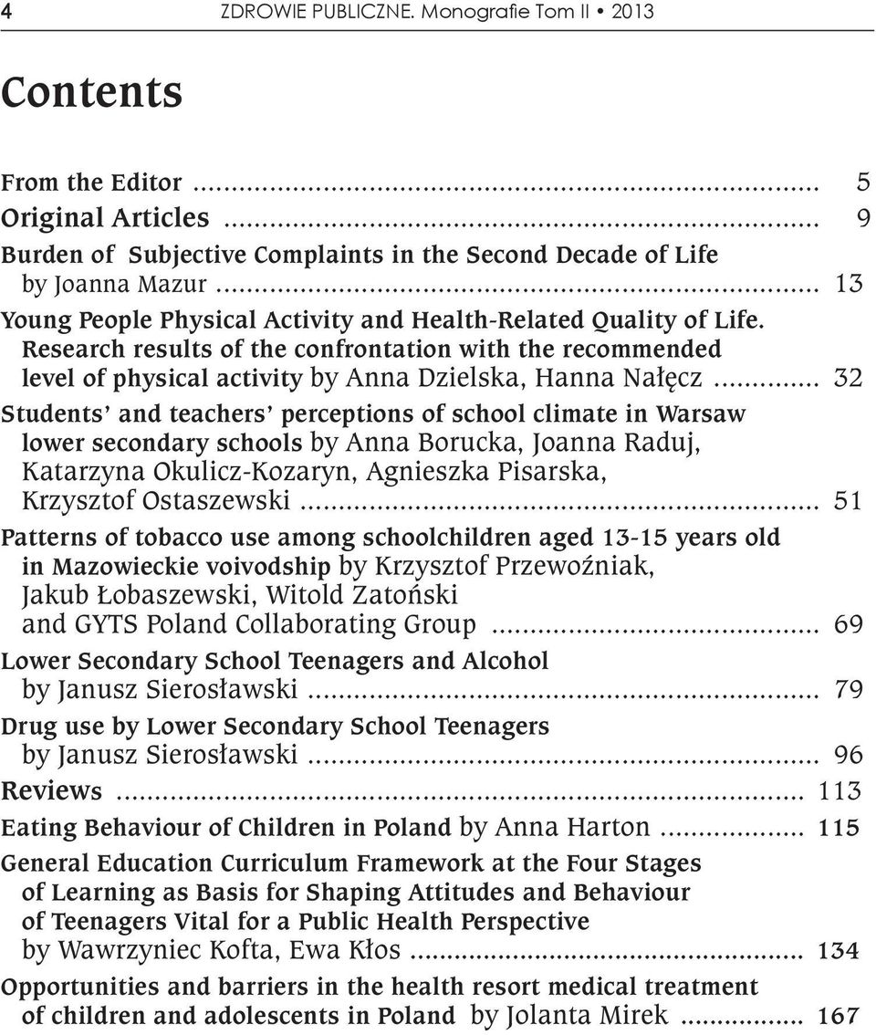 .. 32 Students and teachers perceptions of school climate in Warsaw lower secondary schools by Anna Borucka, Joanna Raduj, Katarzyna Okulicz-Kozaryn, Agnieszka Pisarska, Krzysztof Ostaszewski.