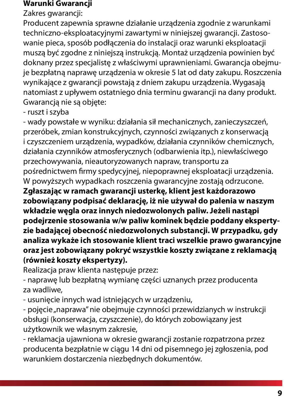 Montaż urządzenia powinien być doknany przez specjalistę z właściwymi uprawnieniami. Gwarancja obejmuje bezpłatną naprawę urządzenia w okresie 5 lat od daty zakupu.