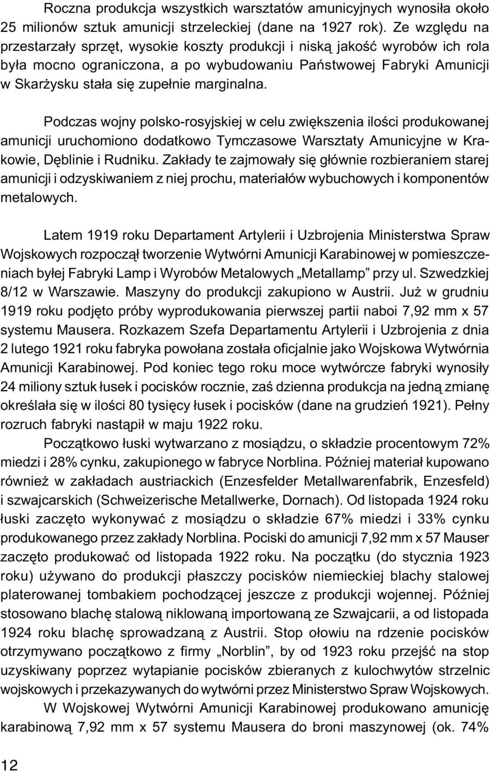 marginalna. Podczas wojny polsko-rosyjskiej w celu zwiêkszenia iloœci produkowanej amunicji uruchomiono dodatkowo Tymczasowe Warsztaty Amunicyjne w Krakowie, Dêblinie i Rudniku.