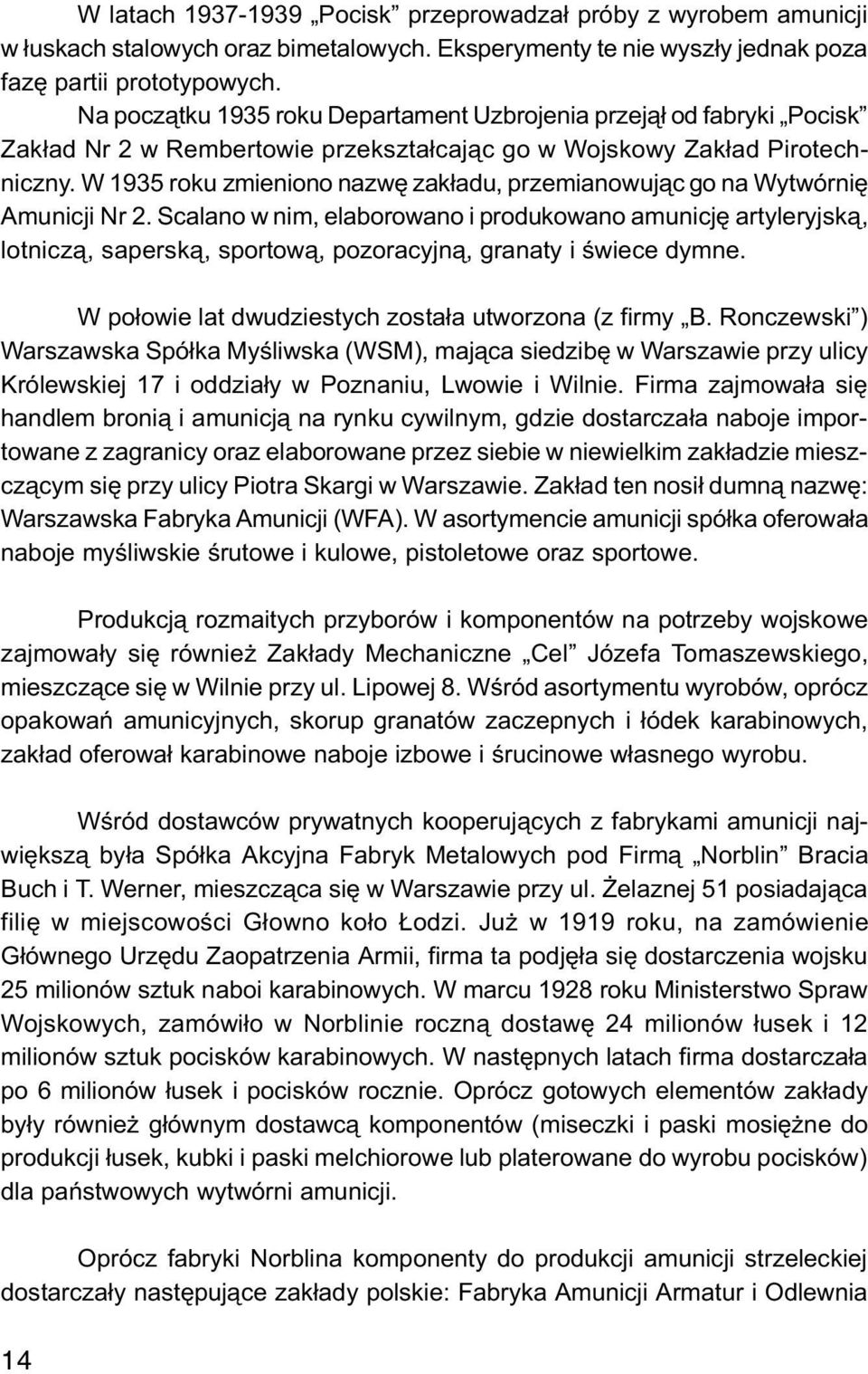 W 1935 roku zmieniono nazwê zak³adu, przemianowuj¹c go na Wytwórniê Amunicji Nr 2.