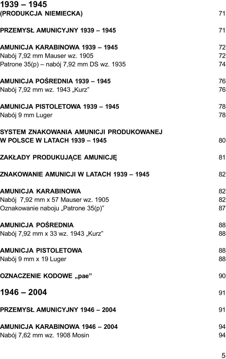 1943 Kurz AMUNICJA PISTOLETOWA 1939 1945 Nabój 9 mm Luger SYSTEM ZNAKOWANIA AMUNICJI PRODUKOWANEJ W POLSCE W LATACH 1939 1945 ZAK ADY PRODUKUJ CE AMUNICJÊ ZNAKOWANIE AMUNICJI W LATACH 1939 1945