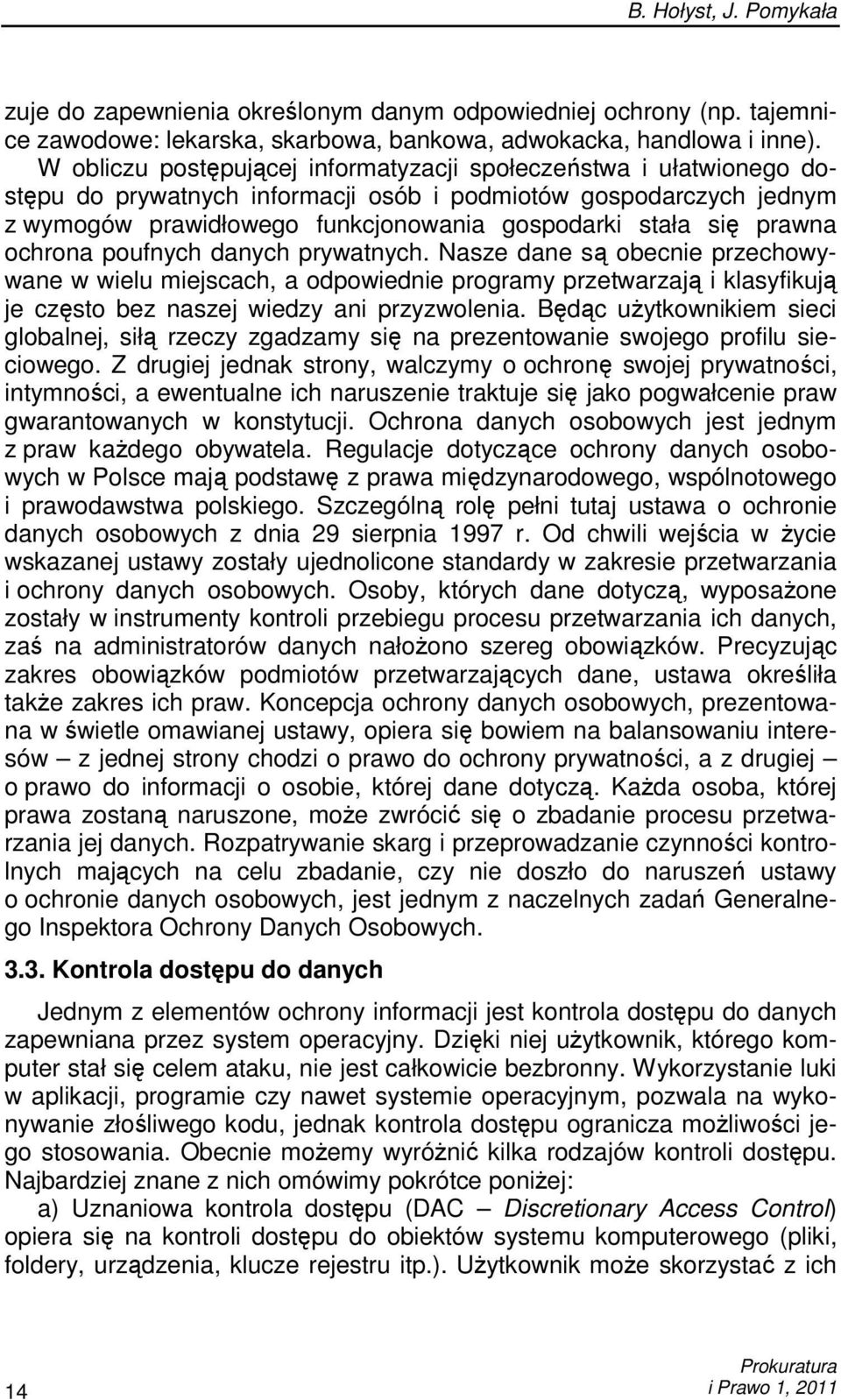 prawna ochrona poufnych danych prywatnych. Nasze dane są obecnie przechowywane w wielu miejscach, a odpowiednie programy przetwarzają i klasyfikują je często bez naszej wiedzy ani przyzwolenia.