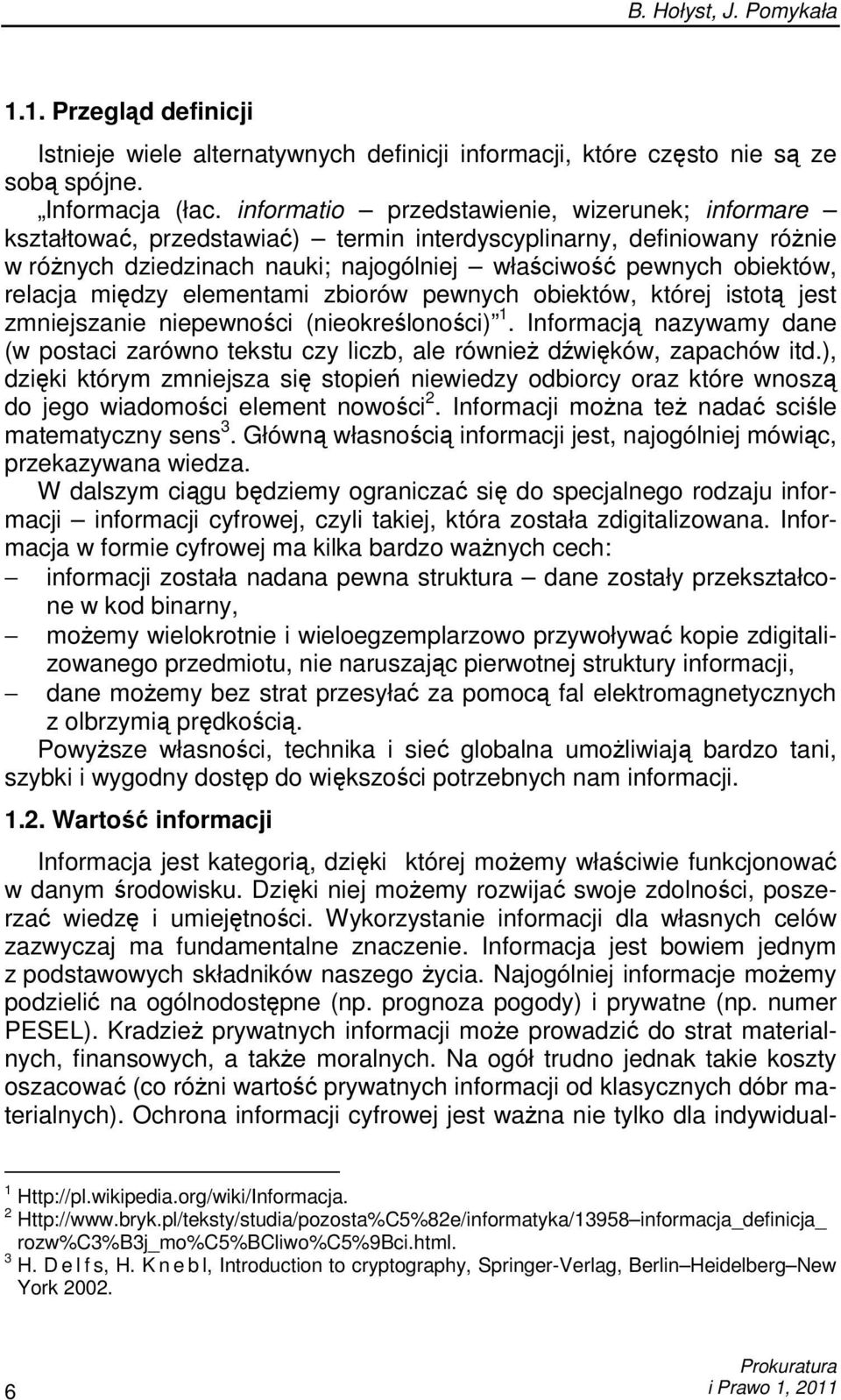 między elementami zbiorów pewnych obiektów, której istotą jest zmniejszanie niepewności (nieokreśloności) 1.