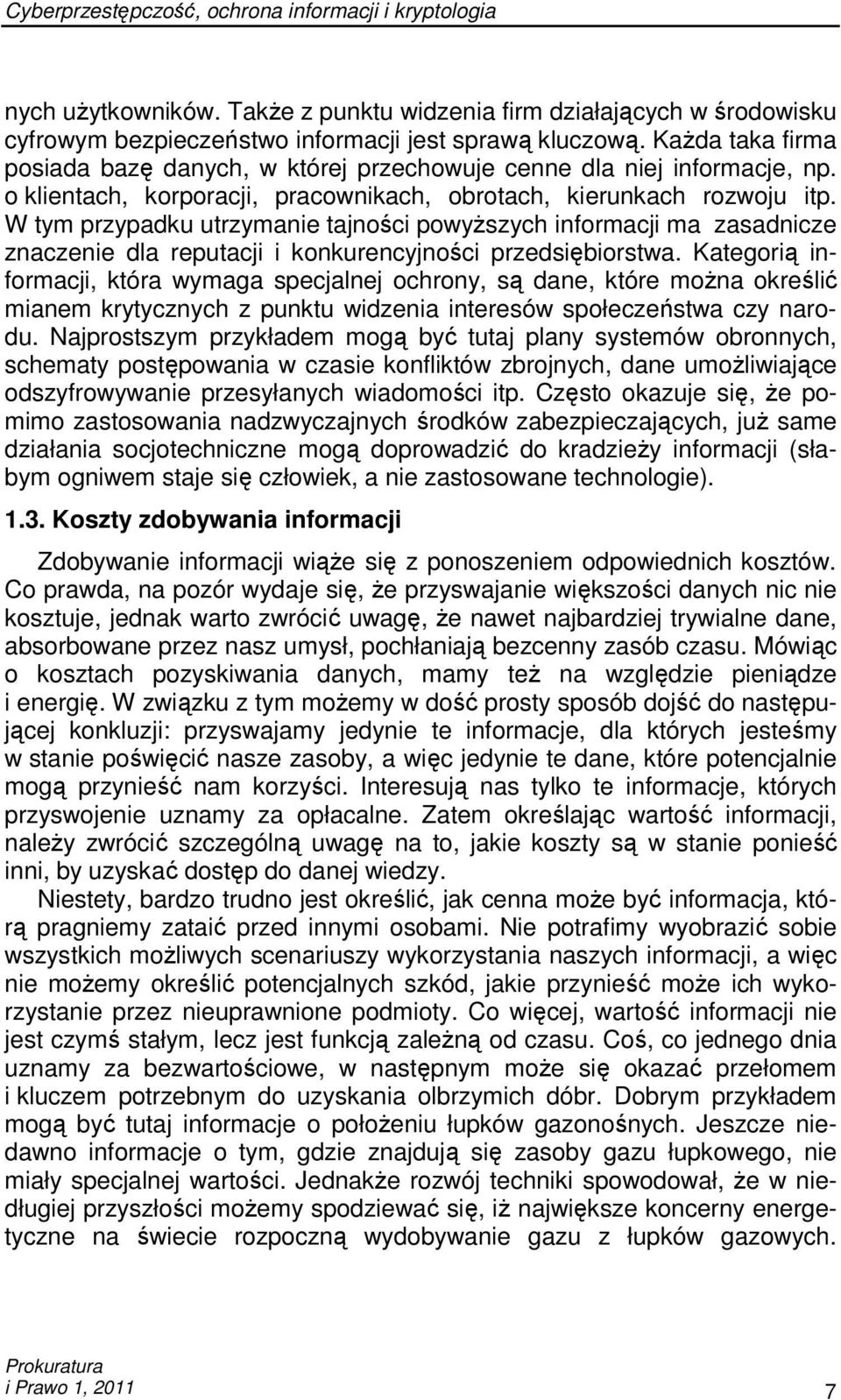 W tym przypadku utrzymanie tajności powyŝszych informacji ma zasadnicze znaczenie dla reputacji i konkurencyjności przedsiębiorstwa.