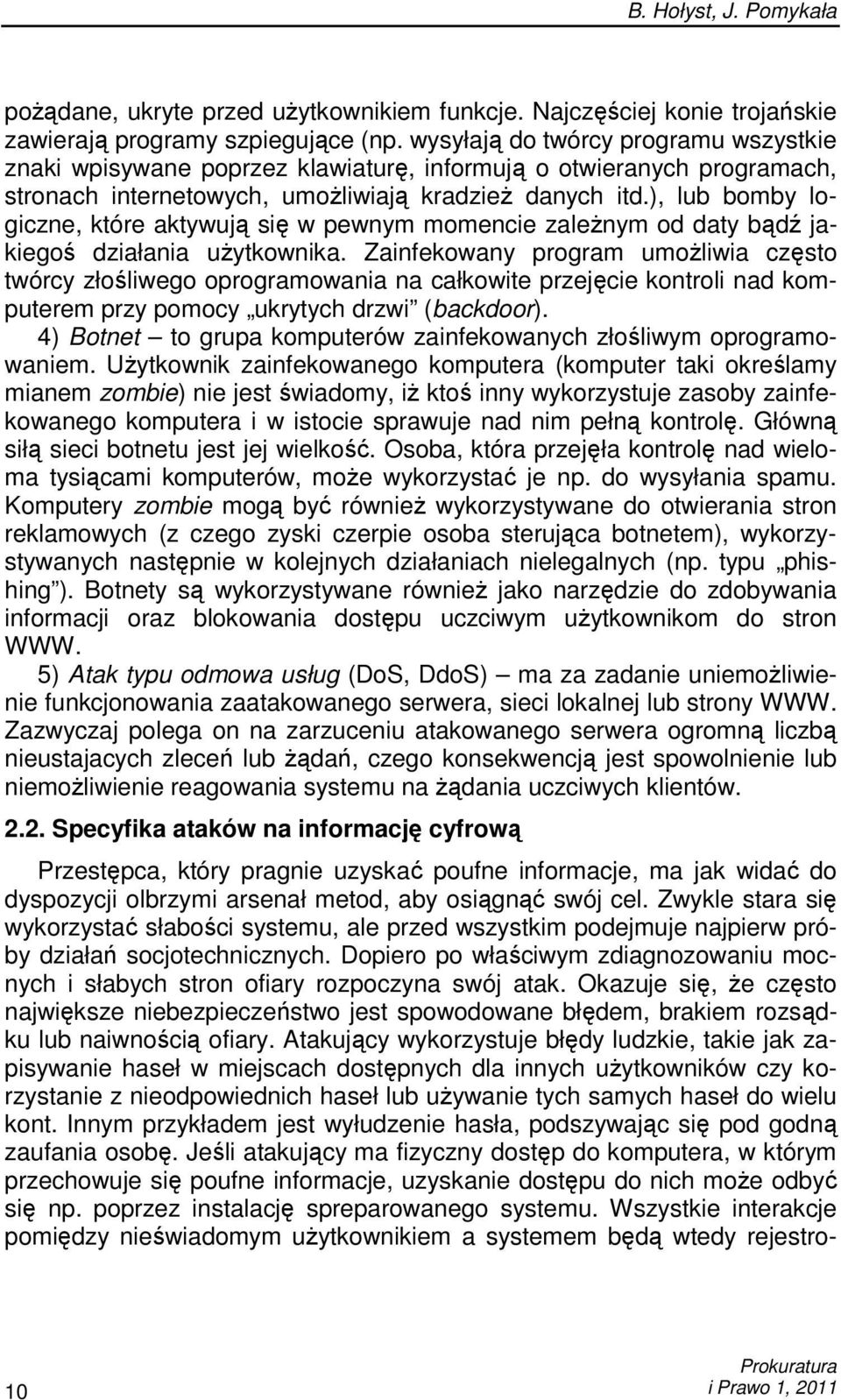 ), lub bomby logiczne, które aktywują się w pewnym momencie zaleŝnym od daty bądź jakiegoś działania uŝytkownika.