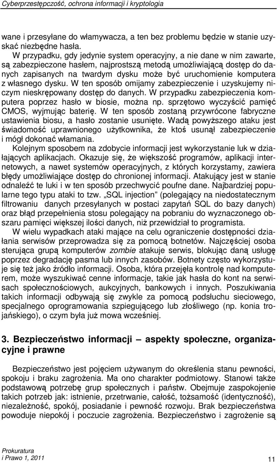 komputera z własnego dysku. W ten sposób omijamy zabezpieczenie i uzyskujemy niczym nieskrępowany dostęp do danych. W przypadku zabezpieczenia komputera poprzez hasło w biosie, moŝna np.