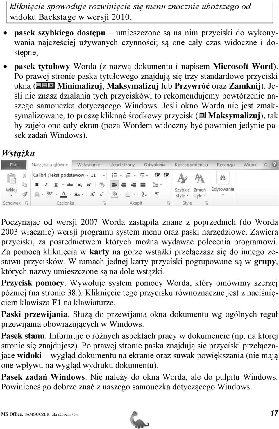 Microsoft Word). Po prawej stronie paska tytułowego znajdują się trzy standardowe przyciski okna ( Minimalizuj, Maksymalizuj lub Przywróć oraz Zamknij).