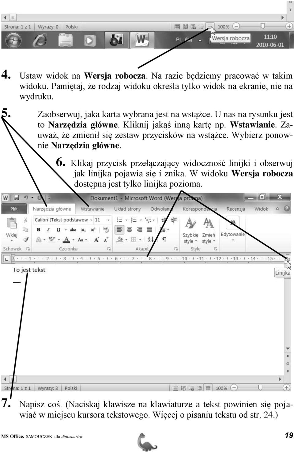 Zauważ, że zmienił się zestaw przycisków na wstążce. Wybierz ponownie Narzędzia główne. 6.