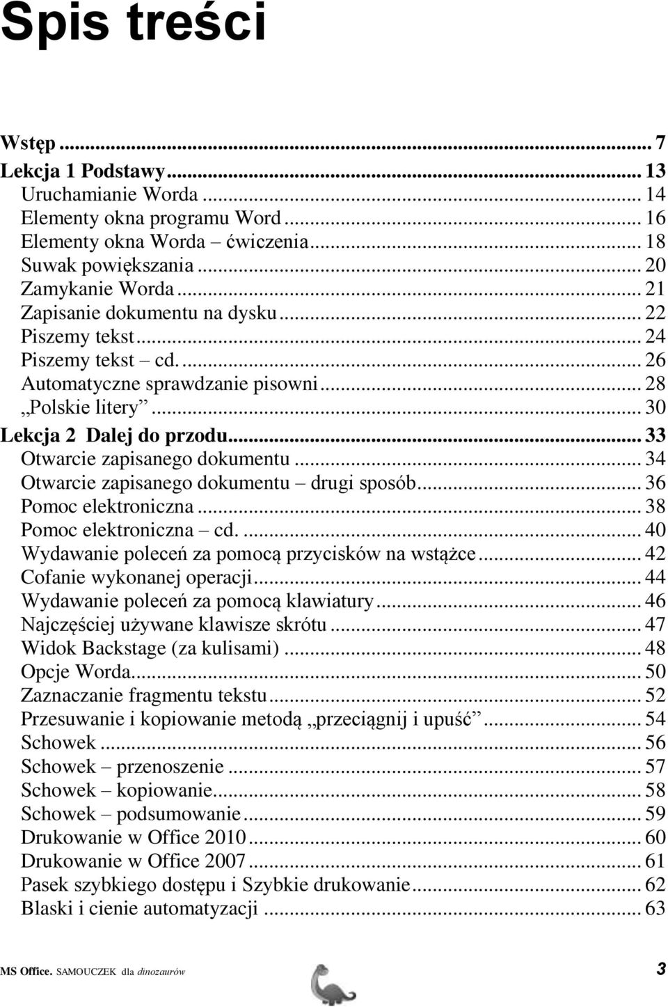 .. 33 Otwarcie zapisanego dokumentu... 34 Otwarcie zapisanego dokumentu drugi sposób... 36 Pomoc elektroniczna... 38 Pomoc elektroniczna cd.... 40 Wydawanie poleceń za pomocą przycisków na wstążce.