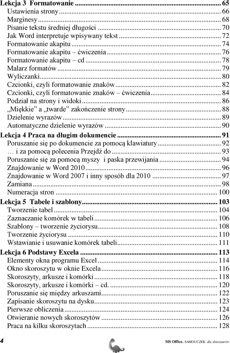 .. 84 Podział na strony i widoki... 86 Miękkie a twarde zakończenie strony... 88 Dzielenie wyrazów... 89 Automatyczne dzielenie wyrazów... 90 Lekcja 4 Praca na długim dokumencie.