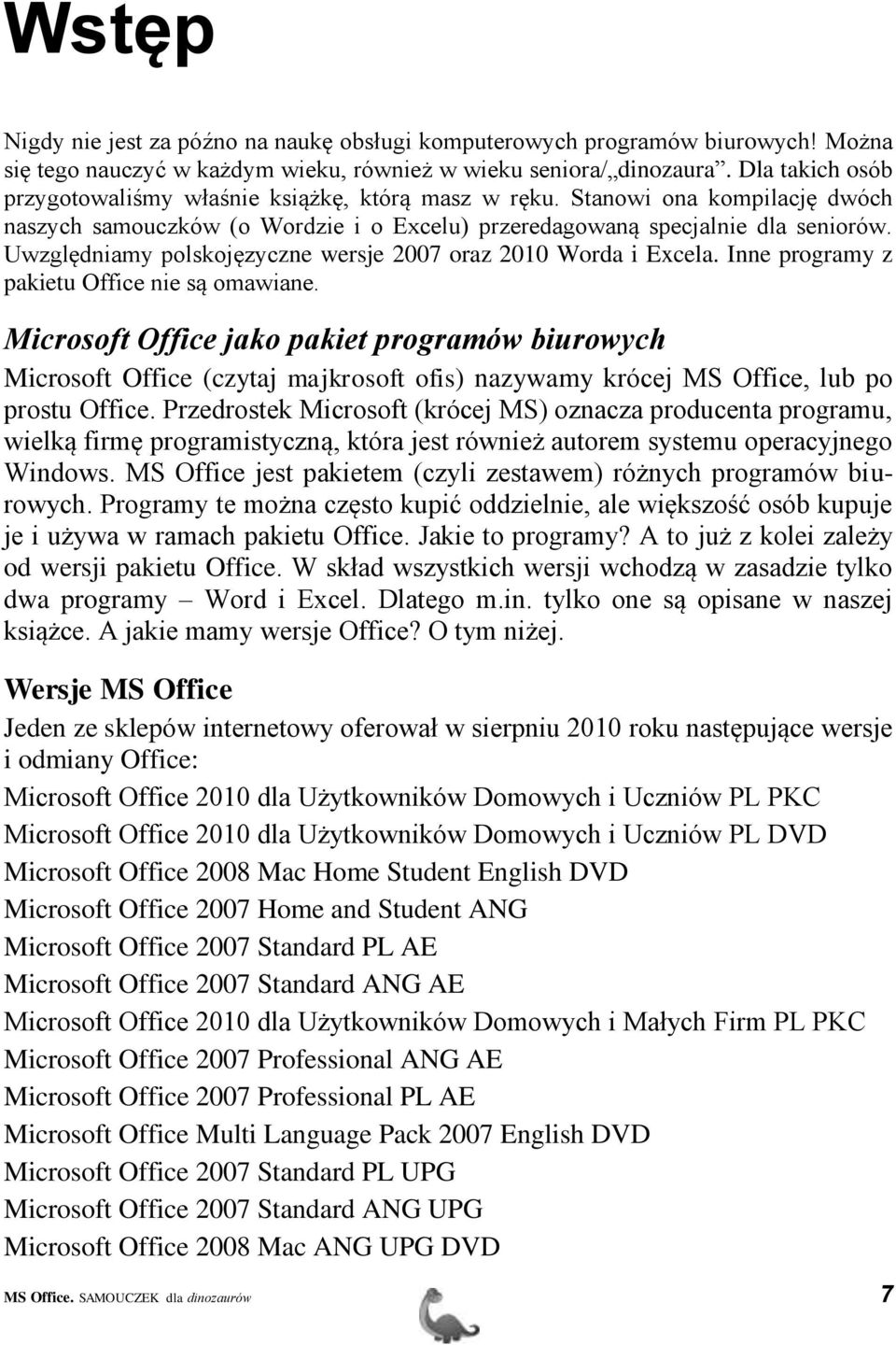 Uwzględniamy polskojęzyczne wersje 2007 oraz 2010 Worda i Excela. Inne programy z pakietu Office nie są omawiane.